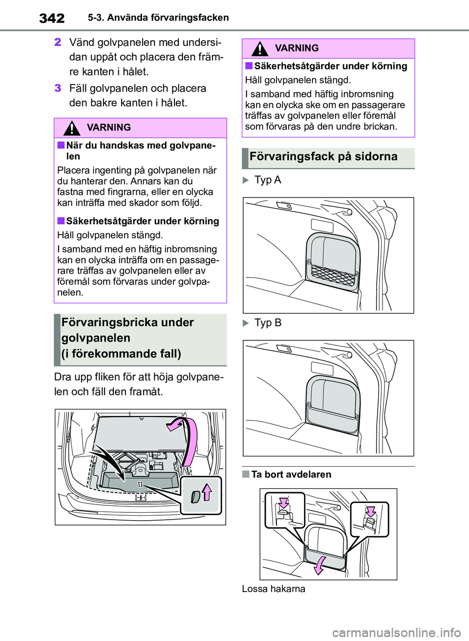 TOYOTA RAV4 2018  Bruksanvisningar (in Swedish) 3425-3. Använda förvaringsfacken
2Vänd golvpanelen med undersi-
dan uppåt och placera den främ-
re kanten i hålet.
3 Fäll golvpanelen och placera 
den bakre kanten i hålet. 
Dra upp fliken fö