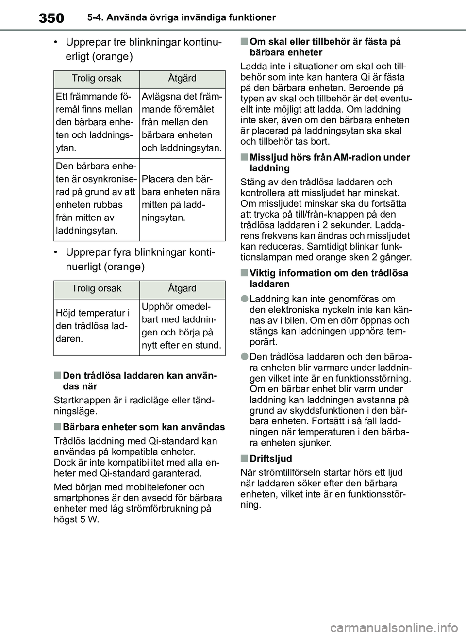 TOYOTA RAV4 2018  Bruksanvisningar (in Swedish) 3505-4. Använda övriga invändiga funktioner
• Upprepar tre blinkningar kontinu-erligt (orange)
• Upprepar fyra b linkningar konti-
nuerligt (orange)
nDen trådlösa laddaren kan använ-
das nä