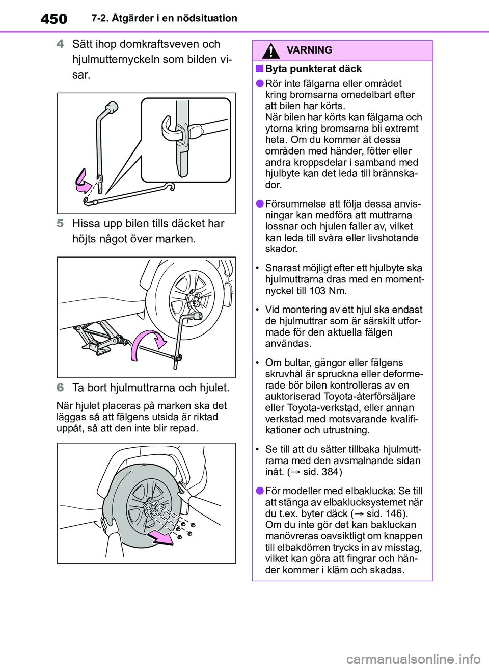 TOYOTA RAV4 2018  Bruksanvisningar (in Swedish) 4507-2. Åtgärder i en nödsituation
4Sätt ihop domkraftsveven och 
hjulmutternyckeln som bilden vi-
sar.
5 Hissa upp bilen tills däcket har 
höjts något över marken.
6 Ta bort hjulmuttrarna och