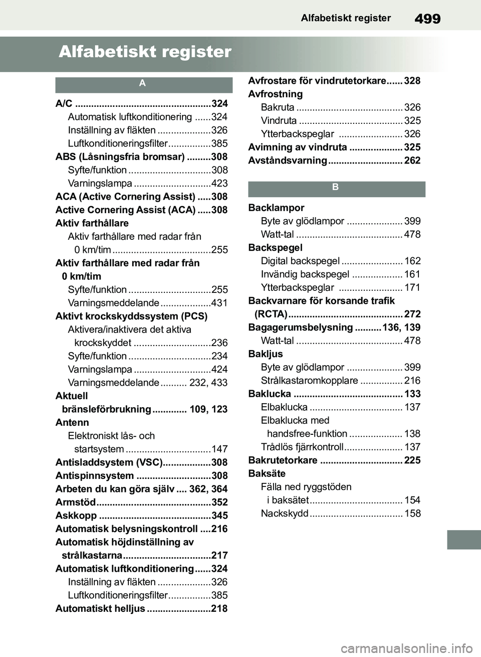 TOYOTA RAV4 2018  Bruksanvisningar (in Swedish) 499Alfabetiskt register
Alfabetiskt register
A
A/C ...................................................324Automatisk luftkonditionering ......324
Inställning av fläkten ....................326
Luftko