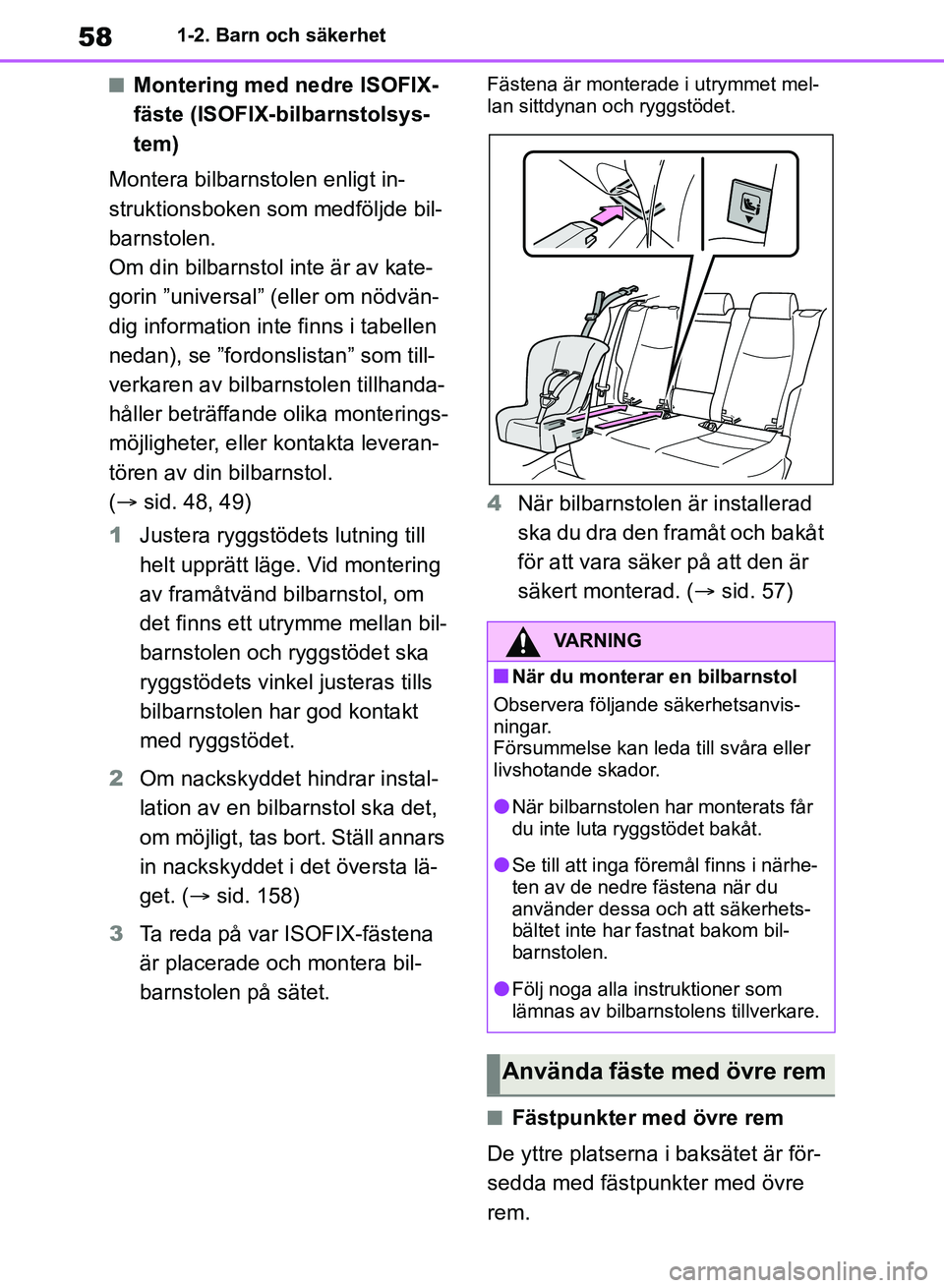 TOYOTA RAV4 2018  Bruksanvisningar (in Swedish) 581-2. Barn och säkerhet
nMontering med nedre ISOFIX-
fäste (ISOFIX-bilbarnstolsys-
tem)
Montera bilbarnstolen enligt in-
struktionsboken som medföljde bil-
barnstolen.
Om din bilbarnstol inte är 