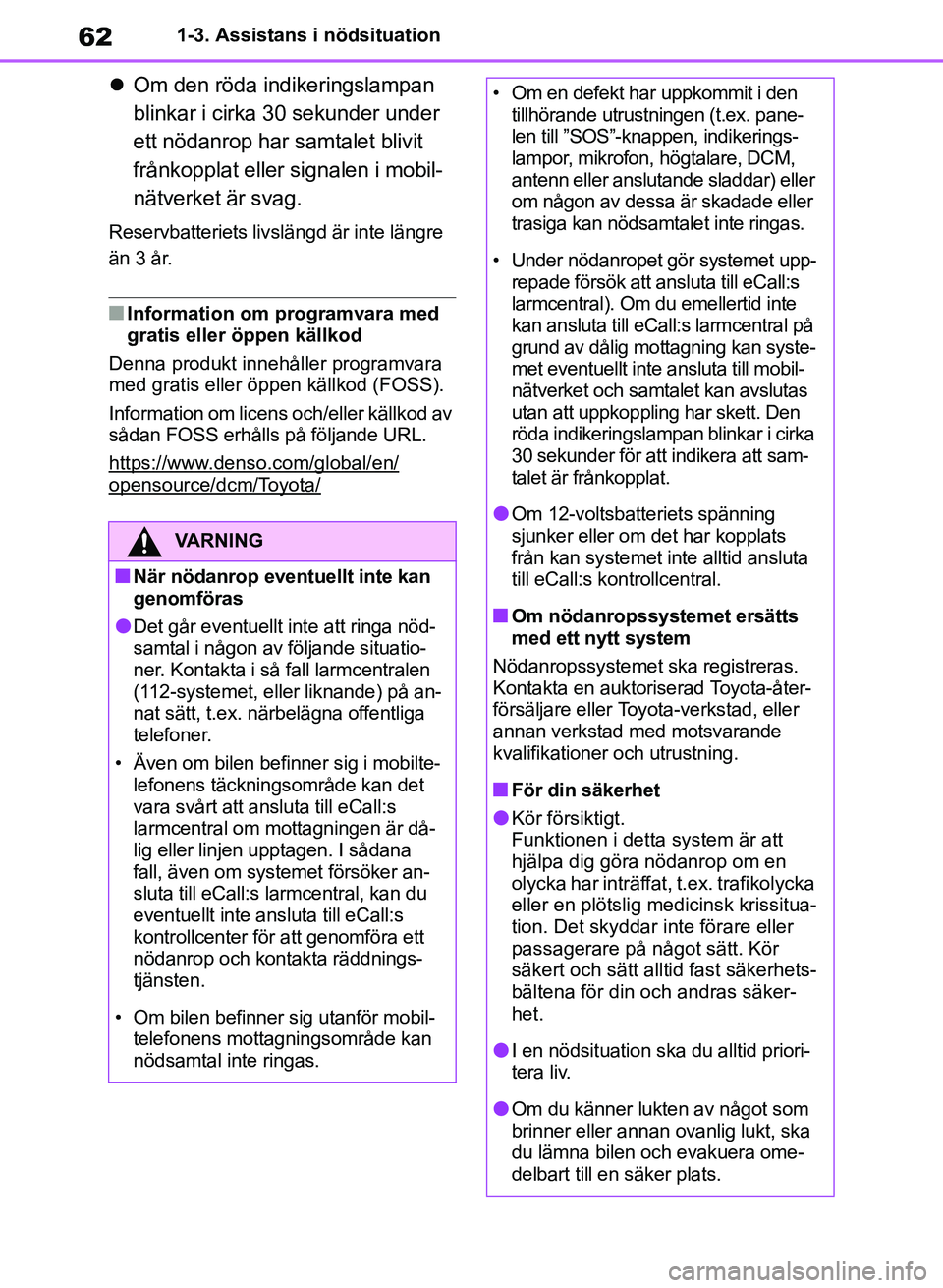 TOYOTA RAV4 2018  Bruksanvisningar (in Swedish) 621-3. Assistans i nödsituation
Om den röda indikeringslampan 
blinkar i cirka 30 sekunder under 
ett nödanrop har samtalet blivit 
frånkopplat eller signalen i mobil-
nätverket är svag.
Rese