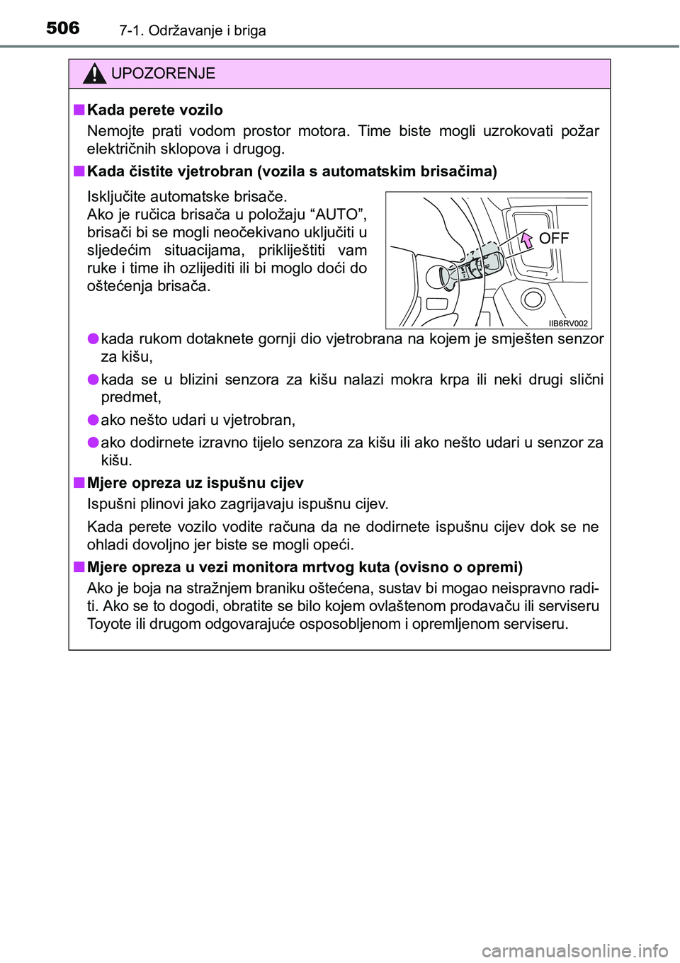 TOYOTA RAV4 2017 Upute Za Rukovanje (in Croatian) 5067-1. Održavanje i briga
UPOZORENJE
nKada perete vozilo
Nemojte prati vodom prostor motora. Time biste mogli uzrokovati požar
električnih sklopova i drugog.
nKada čistite vjetrobran (vo TOYOTA RAV4 2017 Upute Za Rukovanje (in Croatian) 5067-1. Održavanje i briga
UPOZORENJE
nKada perete vozilo
Nemojte prati vodom prostor motora. Time biste mogli uzrokovati požar
električnih sklopova i drugog.
nKada čistite vjetrobran (vo