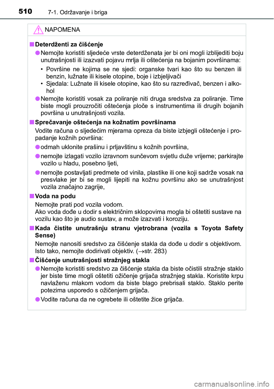 TOYOTA RAV4 2017 Upute Za Rukovanje (in Croatian) 5107-1. Održavanje i briga
NAPOMENA
nDeterdženti za čišćenje
lNemojte koristiti sljedeće vrste deterdženata jer bi oni mogli izblijediti boju
unutrašnjosti ili izazvati pojavu mrlja ili ošte TOYOTA RAV4 2017 Upute Za Rukovanje (in Croatian) 5107-1. Održavanje i briga
NAPOMENA
nDeterdženti za čišćenje
lNemojte koristiti sljedeće vrste deterdženata jer bi oni mogli izblijediti boju
unutrašnjosti ili izazvati pojavu mrlja ili ošte