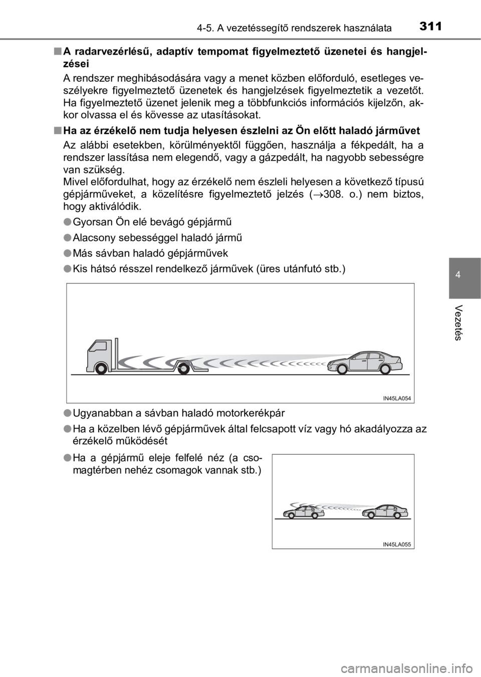 TOYOTA RAV4 2016  Kezelési útmutató (in Hungarian) 3114-5. A vezetéssegítő rendszerek használata
4
Vezetés
nA  radarvezérlésű,  adaptív  tempomat  figyelmeztető  üzenetei  és  hangjel-
zései
A rendszer meghibásodására vagy a menet köz