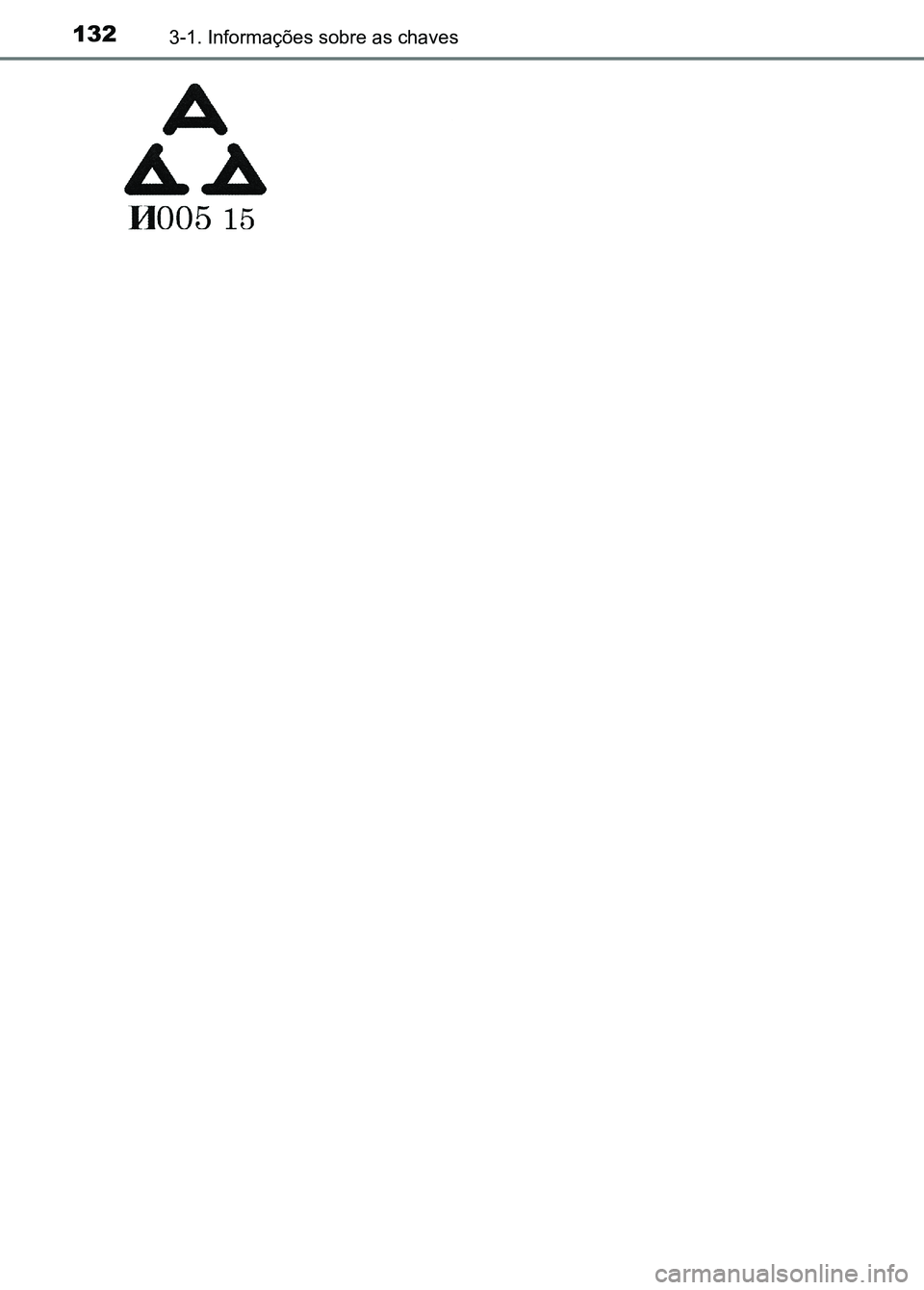 TOYOTA RAV4 2016  Manual de utilização (in Portuguese) 1323-1. Informações sobre as chaves
sec_03-01.fm  Page 132  Thursday, October 6, 2016  11:51 AM 