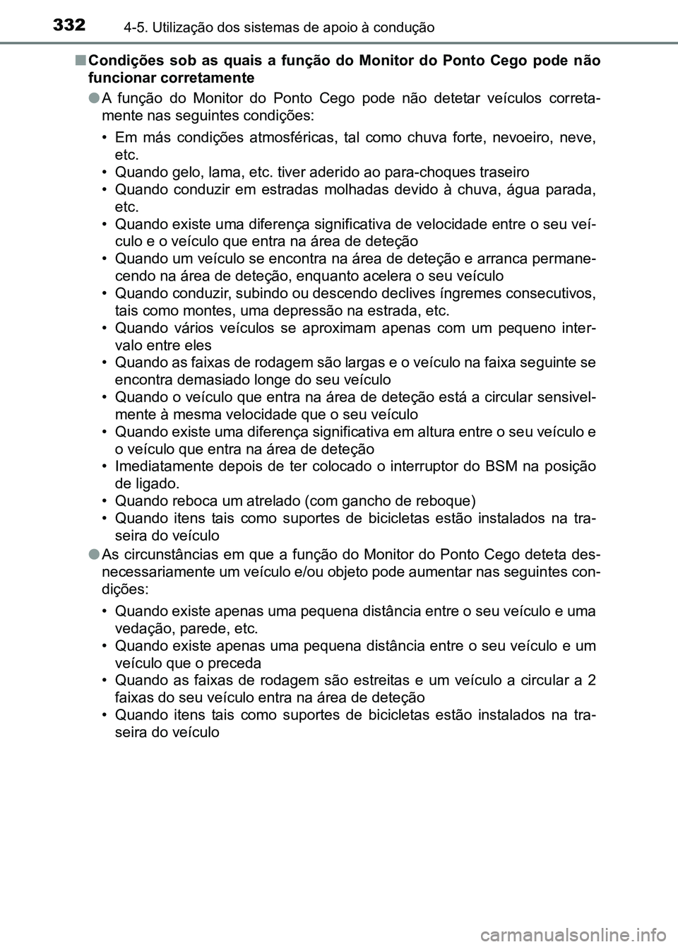 TOYOTA RAV4 2016  Manual de utilização (in Portuguese) 3324-5. Utilização dos sistemas de apoio à condução
■Condições  sob  as  quais  a  função  do  Monitor  do  Ponto  Cego  pode  n ão
funcionar corretamente
● A  função  do  Monitor  do 