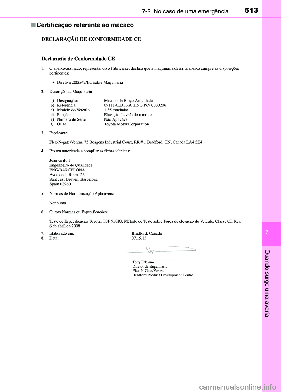 TOYOTA RAV4 2016  Manual de utilização (in Portuguese) 5137-2. No caso de uma emergência
7
Quando surge uma avaria
■Certificação referente ao macaco
sec_07-02.fm  Page 513  Thursd ay, October 6, 2016  12:03 PM 