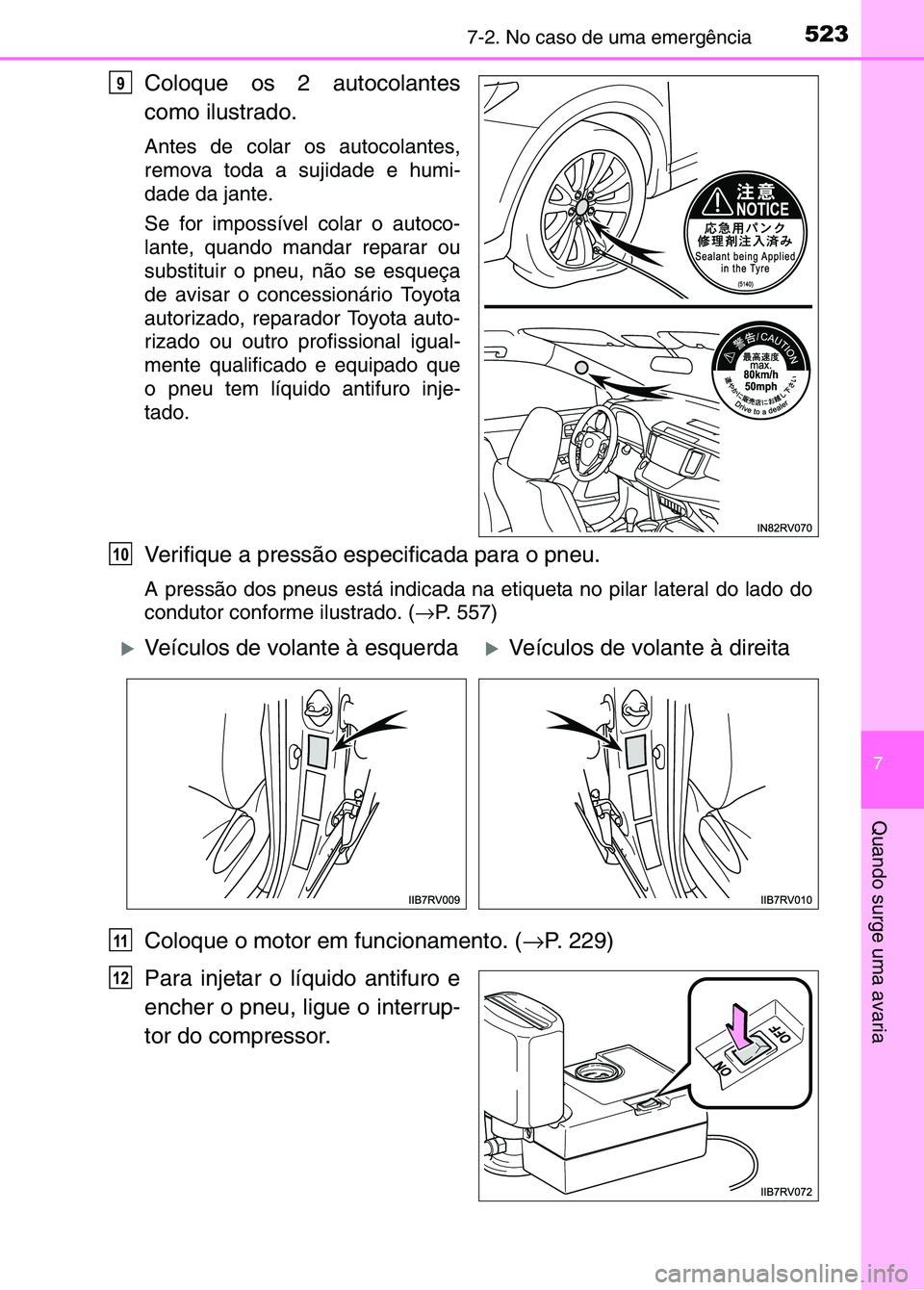 TOYOTA RAV4 2016  Manual de utilização (in Portuguese) 5237-2. No caso de uma emergência
7
Quando surge uma avaria
Coloque os 2 autocolantes
como ilustrado.
Antes de colar os autocolantes,
remova toda a sujidade e humi-
dade da jante. 
Se for impossível
