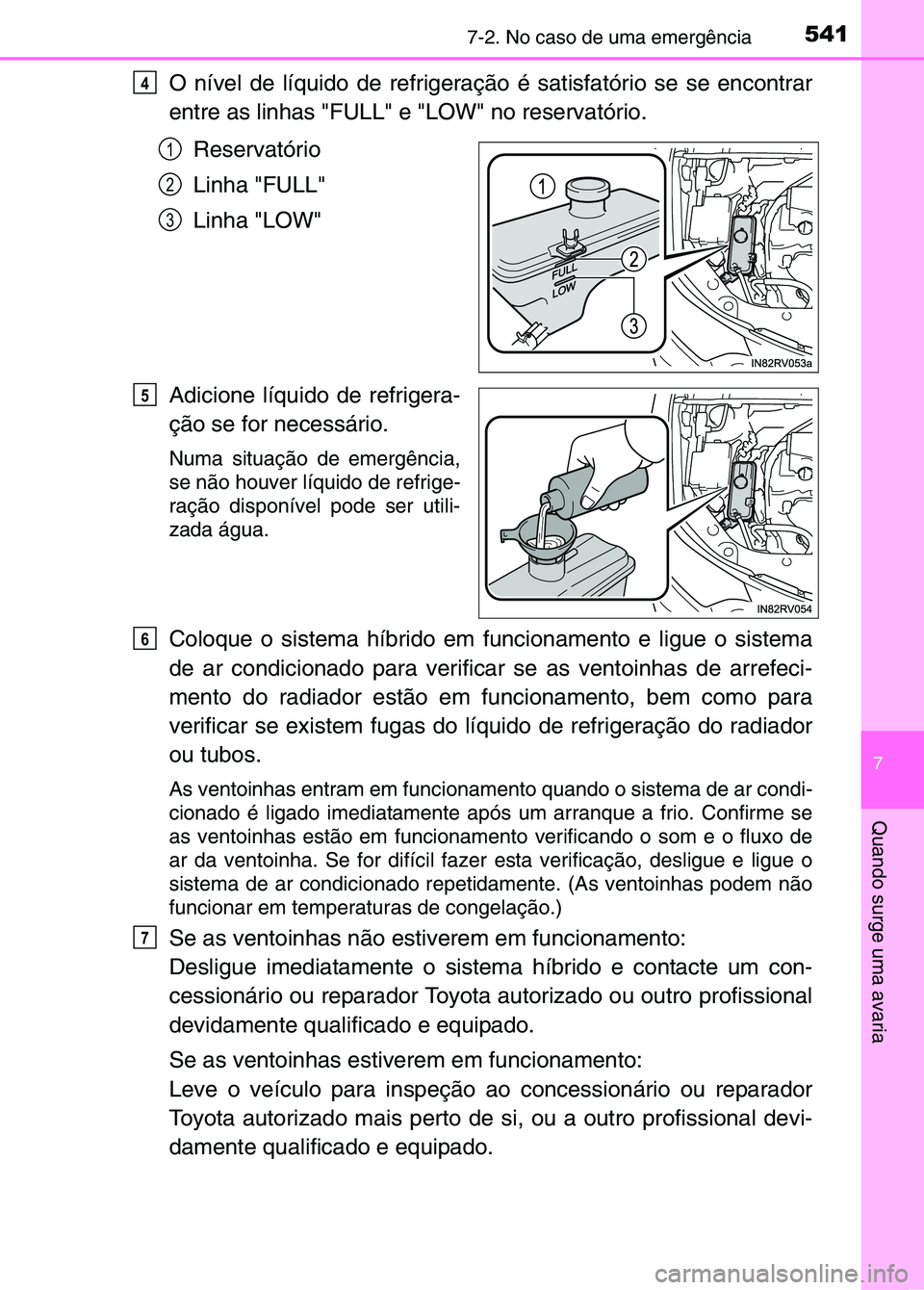 TOYOTA RAV4 2016 Manual de utilização (in Portuguese) 5417-2. No caso de uma emergência
7
Quando surge uma avaria
O nível de líquido de refrigeração é satisfatório se s\
e encontrar
entre as linhas "FULL" e "LOW" no reservatório.Reservatório
Lin TOYOTA RAV4 2016 Manual de utilização (in Portuguese) 5417-2. No caso de uma emergência
7
Quando surge uma avaria
O nível de líquido de refrigeração é satisfatório se s\
e encontrar
entre as linhas "FULL" e "LOW" no reservatório.Reservatório
Lin