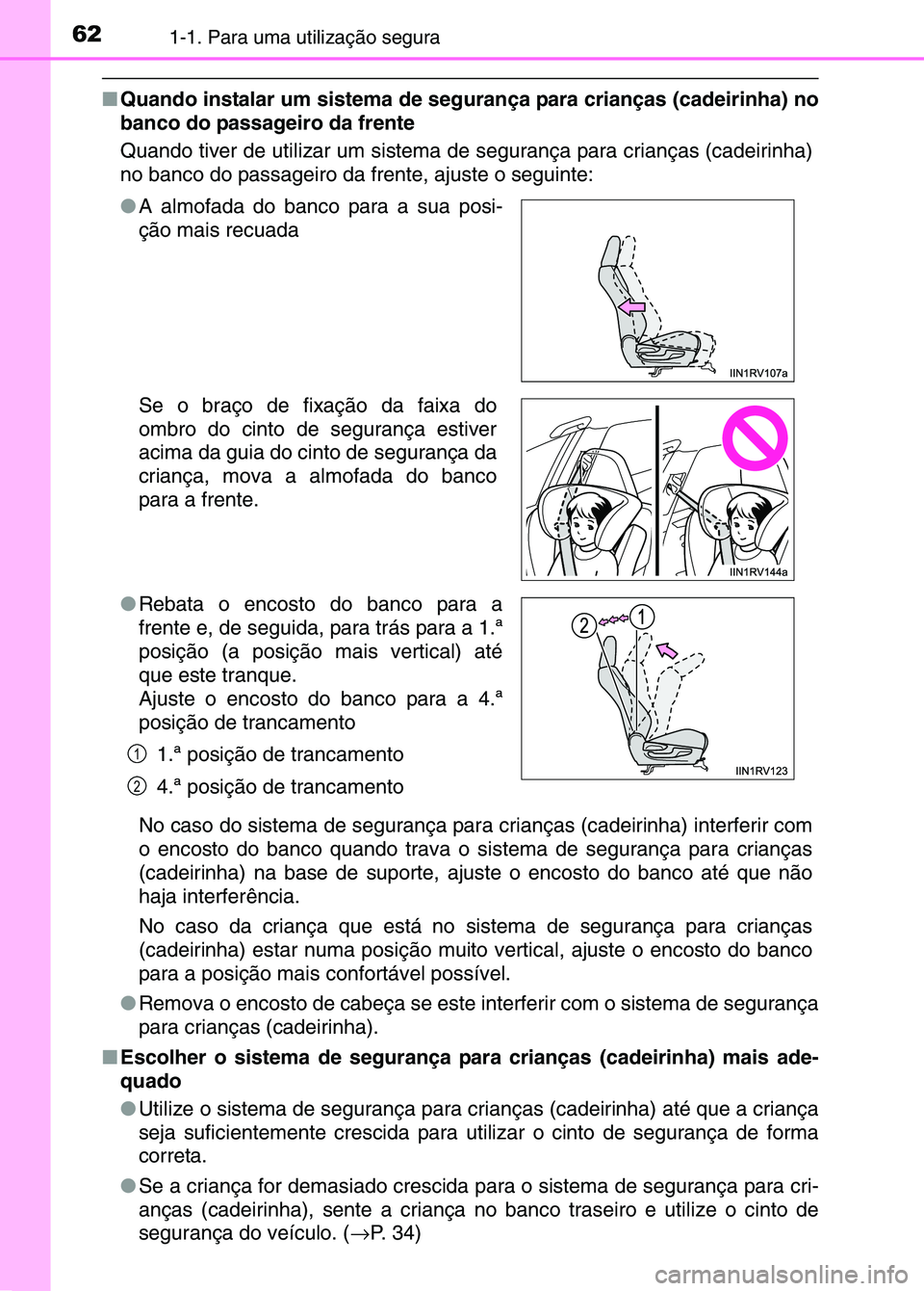 TOYOTA RAV4 2016 Manual de utilização (in Portuguese) 621-1. Para uma utilização segura
■Quando instalar um sistema de segu rança para crianças (cadeirinha) no
banco do passageiro da frente
Quando tiver de utilizar um sistema de segurança para cr TOYOTA RAV4 2016 Manual de utilização (in Portuguese) 621-1. Para uma utilização segura
■Quando instalar um sistema de segu rança para crianças (cadeirinha) no
banco do passageiro da frente
Quando tiver de utilizar um sistema de segurança para cr