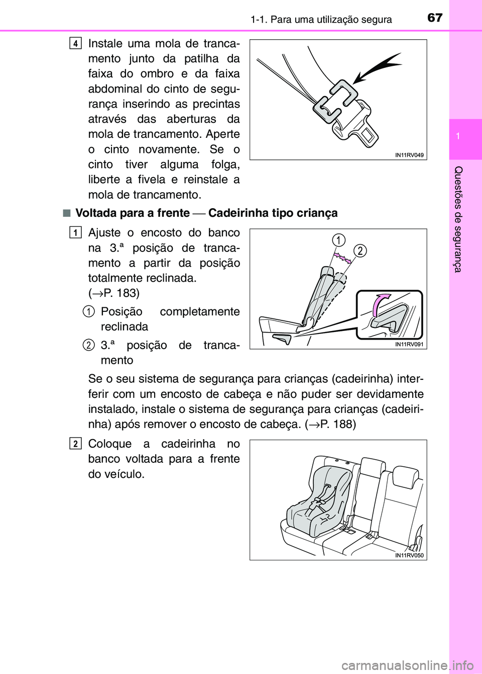 TOYOTA RAV4 2016  Manual de utilização (in Portuguese) 671-1. Para uma utilização segura
1
Questões de segurança
Instale uma mola de tranca-
mento junto da patilha da
faixa do ombro e da faixa
abdominal do cinto de segu-
rança inserindo as precintas
