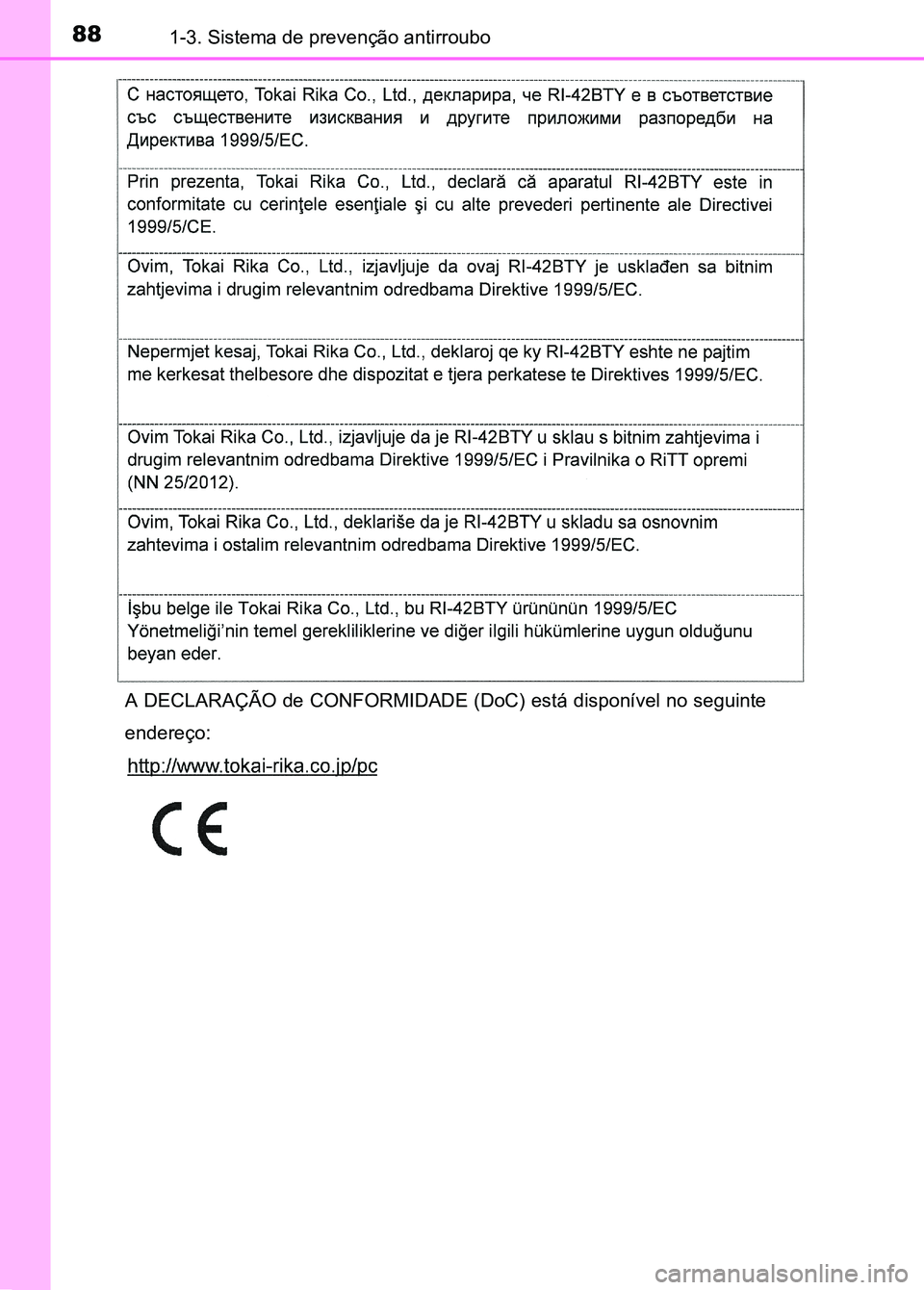 TOYOTA RAV4 2016  Manual de utilização (in Portuguese) 881-3. Sistema de prevenção antirroubo
A DECLARAÇÃO de CONFORMIDADE (DoC) está disponível no seguinte
endereço:
sec_01-03.fm  Page 88  Thursday, October 6, 2016  11:48 AM 
