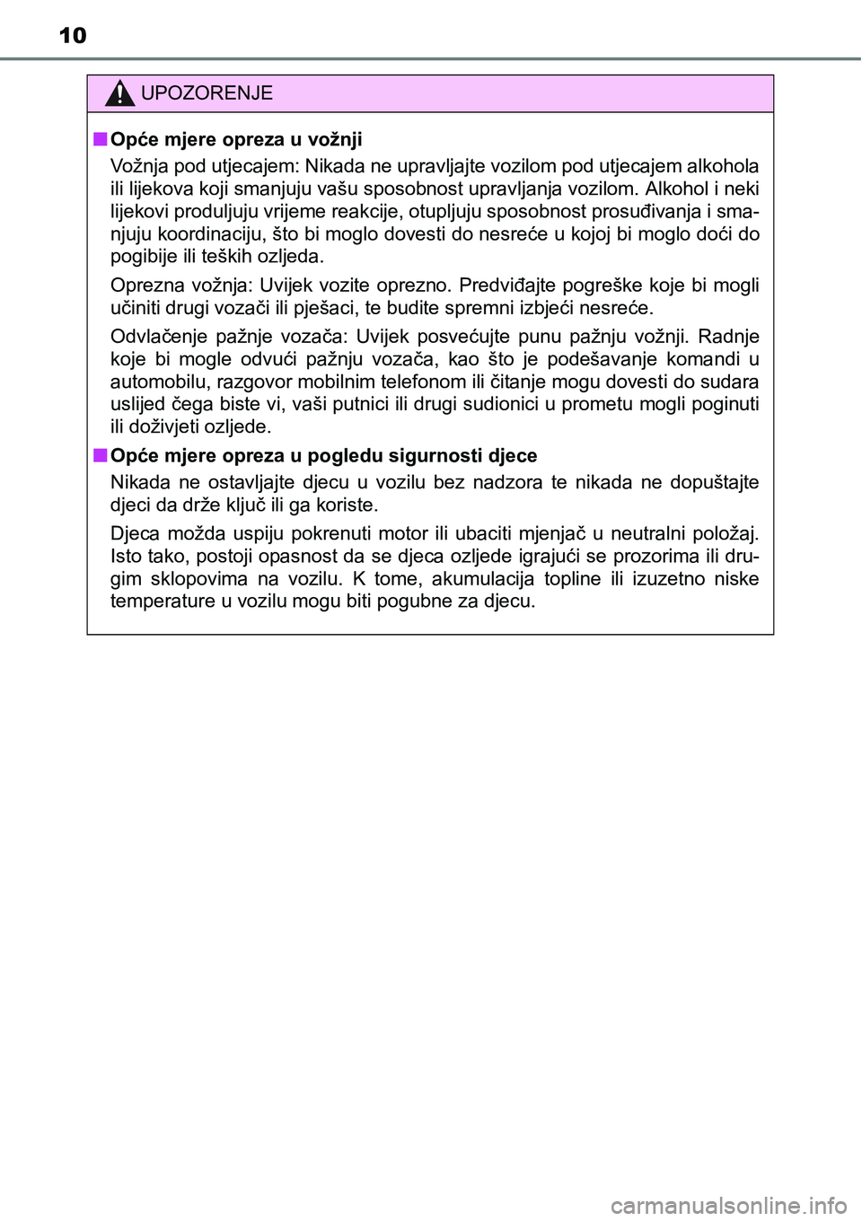TOYOTA RAV4 2015 Upute Za Rukovanje (in Croatian) 10
UPOZORENJE
nOpće mjere opreza u vožnji
Vožnja pod utjecajem: Nikada ne upravljajte vozilom pod utjecajem alkohola
ili lijekova koji smanjuju vašu sposobnost upravljanja vozilom. Alkohol i neki
TOYOTA RAV4 2015 Upute Za Rukovanje (in Croatian) 10
UPOZORENJE
nOpće mjere opreza u vožnji
Vožnja pod utjecajem: Nikada ne upravljajte vozilom pod utjecajem alkohola
ili lijekova koji smanjuju vašu sposobnost upravljanja vozilom. Alkohol i neki
