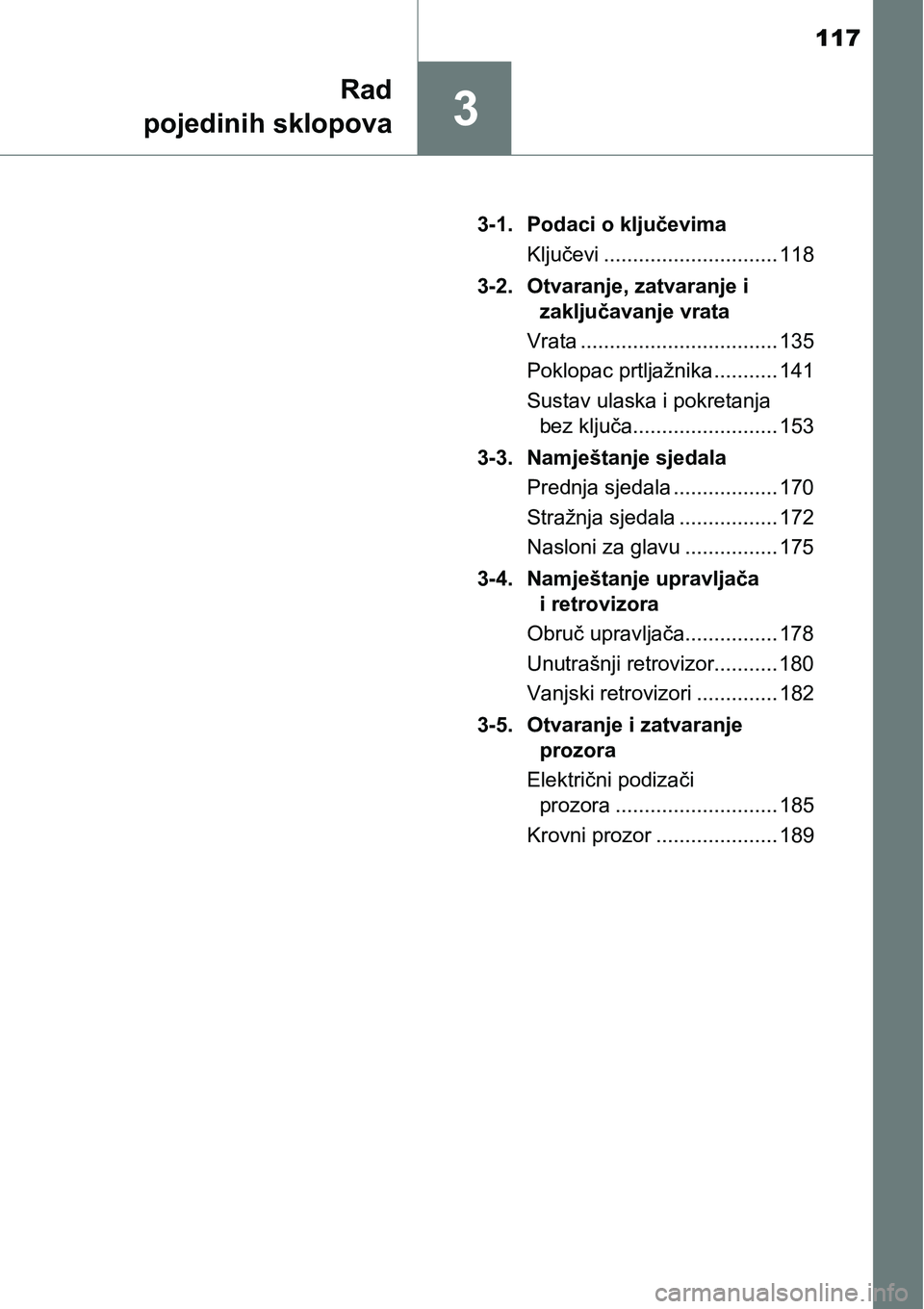 TOYOTA RAV4 2015  Upute Za Rukovanje (in Croatian) 117
3
Rad
pojedinih sklopova
3-1. Podaci o ključevima
Ključevi .............................. 118
3-2. Otvaranje, zatvaranje i 
zaključavanje vrata
Vrata .................................. 135
Pokl