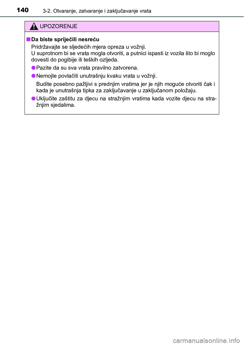 TOYOTA RAV4 2015  Upute Za Rukovanje (in Croatian) 1403-2. Otvaranje, zatvaranje i zaključavanje vrata
UPOZORENJE
nDa biste spriječili nesreću
Pridržavajte se sljedećih mjera opreza u vožnji.
U suprotnom bi se vrata mogla otvoriti, a putnici isp