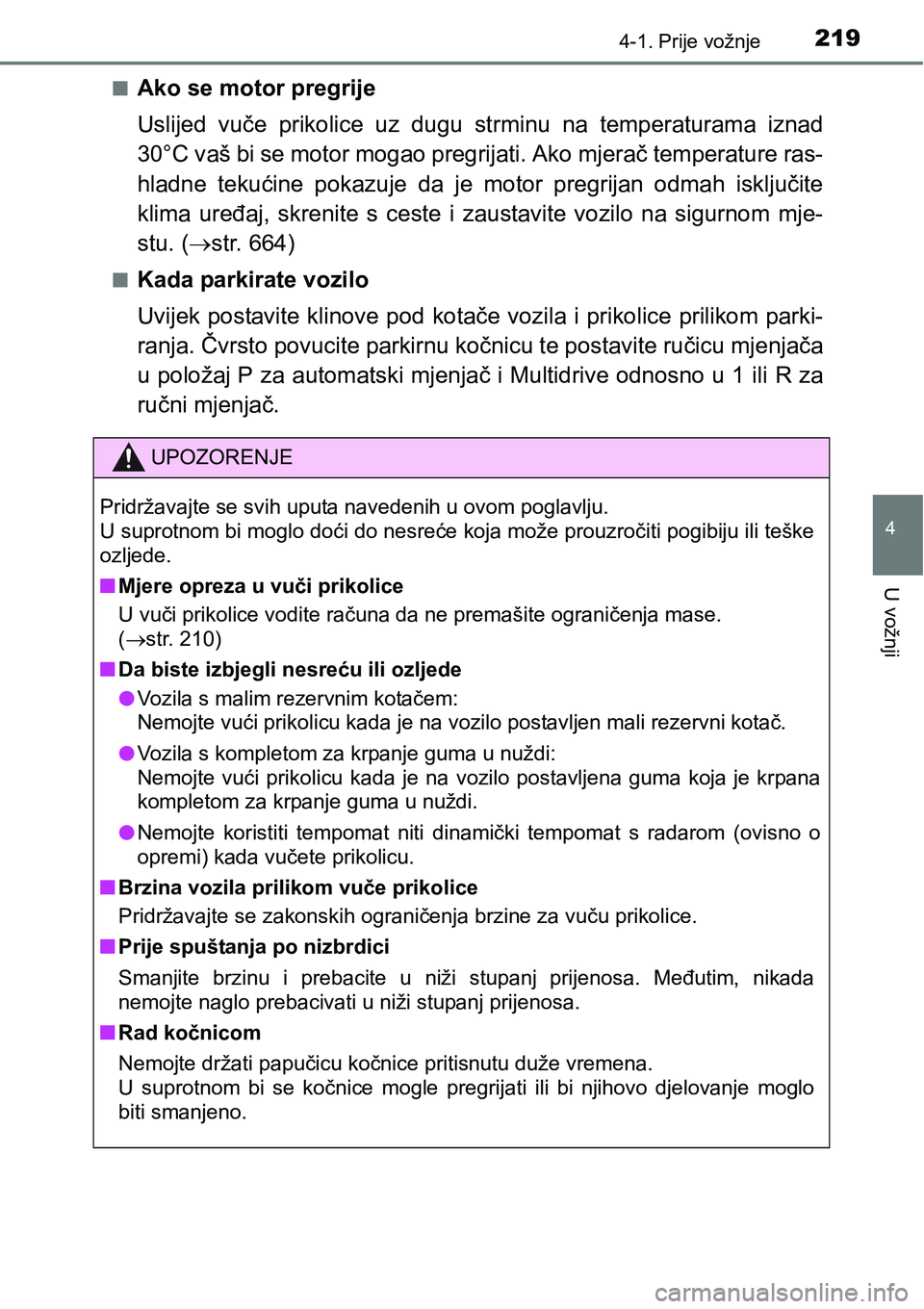TOYOTA RAV4 2015 Upute Za Rukovanje (in Croatian) 2194-1. Prije vožnje
4
U vožnji
nAko se motor pregrije
Uslijed vuče prikolice uz dugu strminu na temperaturama iznad
30°C vaš bi se motor mogao pregrijati. Ako mjerač temperature ras-
hl TOYOTA RAV4 2015 Upute Za Rukovanje (in Croatian) 2194-1. Prije vožnje
4
U vožnji
nAko se motor pregrije
Uslijed vuče prikolice uz dugu strminu na temperaturama iznad
30°C vaš bi se motor mogao pregrijati. Ako mjerač temperature ras-
hl