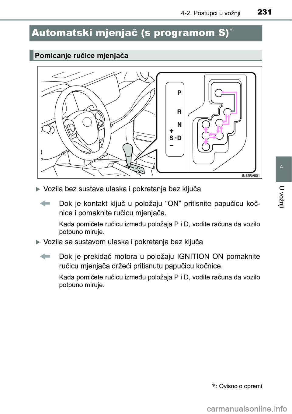 TOYOTA RAV4 2015  Upute Za Rukovanje (in Croatian) 231
4
4-2. Postupci u vožnji
U vožnji
Automatski mjenjač (s programom S)
Vozila bez sustava ulaska i pokretanja bez ključa
Dok  je  kontakt  ključ  u  položaju  “ON”  pritisnite  papu