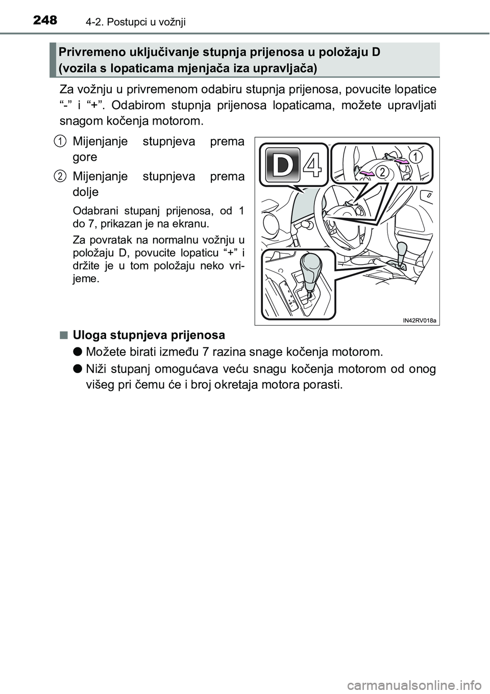 TOYOTA RAV4 2015  Upute Za Rukovanje (in Croatian) 2484-2. Postupci u vožnji
Za vožnju u privremenom odabiru stupnja prijenosa, povucite lopatice
“-”  i  “+”.  Odabirom  stupnja  prijenosa  lopaticama,  možete  upravljati
snagom kočenja mo