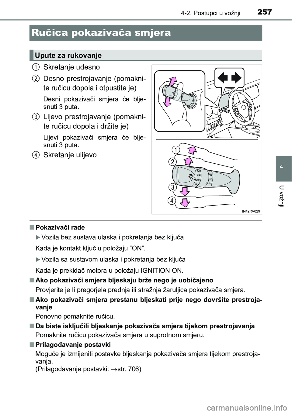 TOYOTA RAV4 2015 Upute Za Rukovanje (in Croatian) 257
4
4-2. Postupci u vožnji
U vožnji
Ručica pokazivača smjera
Skretanje udesno
Desno prestrojavanje (pomakni-
te ručicu dopola i otpustite je)
Desni pokazivači smjera će blje-
snuti 3 pu TOYOTA RAV4 2015 Upute Za Rukovanje (in Croatian) 257
4
4-2. Postupci u vožnji
U vožnji
Ručica pokazivača smjera
Skretanje udesno
Desno prestrojavanje (pomakni-
te ručicu dopola i otpustite je)
Desni pokazivači smjera će blje-
snuti 3 pu