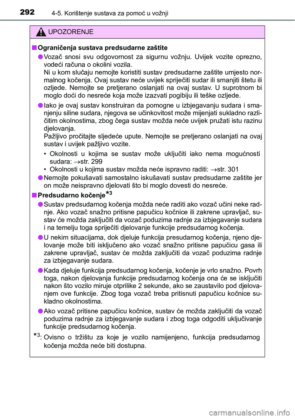 TOYOTA RAV4 2015 Upute Za Rukovanje (in Croatian) 2924-5. Korištenje sustava za pomoć u vožnji
UPOZORENJE
nOgraničenja sustava predsudarne zaštite
lVozač snosi svu odgovornost za sigurnu vožnju. Uvijek vozite oprezno,
vodeći računa TOYOTA RAV4 2015 Upute Za Rukovanje (in Croatian) 2924-5. Korištenje sustava za pomoć u vožnji
UPOZORENJE
nOgraničenja sustava predsudarne zaštite
lVozač snosi svu odgovornost za sigurnu vožnju. Uvijek vozite oprezno,
vodeći računa