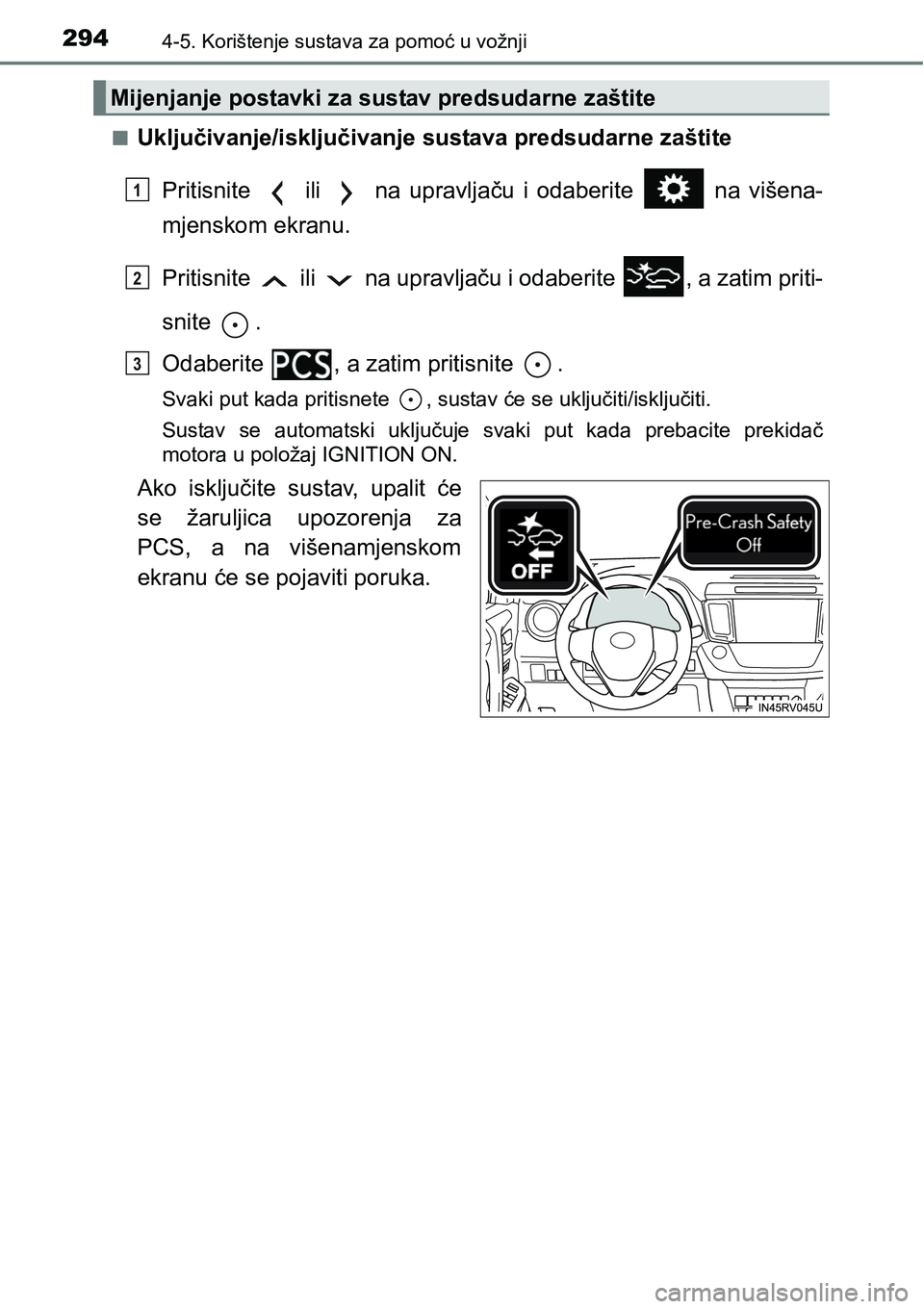 TOYOTA RAV4 2015  Upute Za Rukovanje (in Croatian) 2944-5. Korištenje sustava za pomoć u vožnji
nUključivanje/isključivanje sustava predsudarne zaštite
Pritisnite    ili    na  upravljaču  i  odaberite    na  višena-
mjenskom ekranu.
Pritisnit