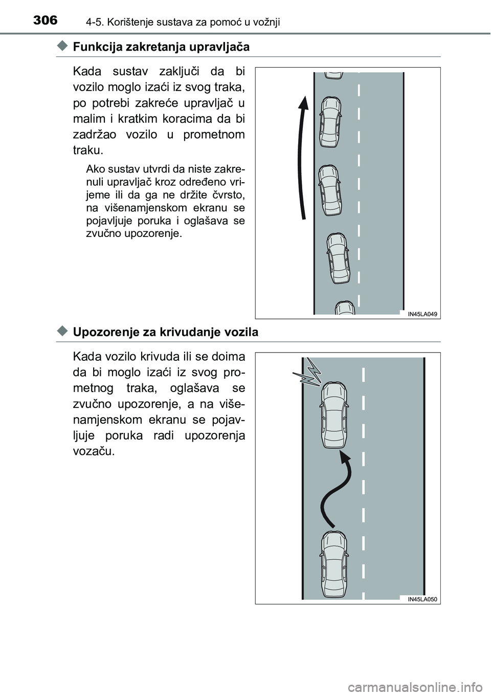 TOYOTA RAV4 2015  Upute Za Rukovanje (in Croatian) 3064-5. Korištenje sustava za pomoć u vožnji
uFunkcija zakretanja upravljača
Kada  sustav  zaključi  da  bi
vozilo moglo izaći iz svog traka,
po  potrebi  zakreće  upravljač  u
malim  i  kratk
