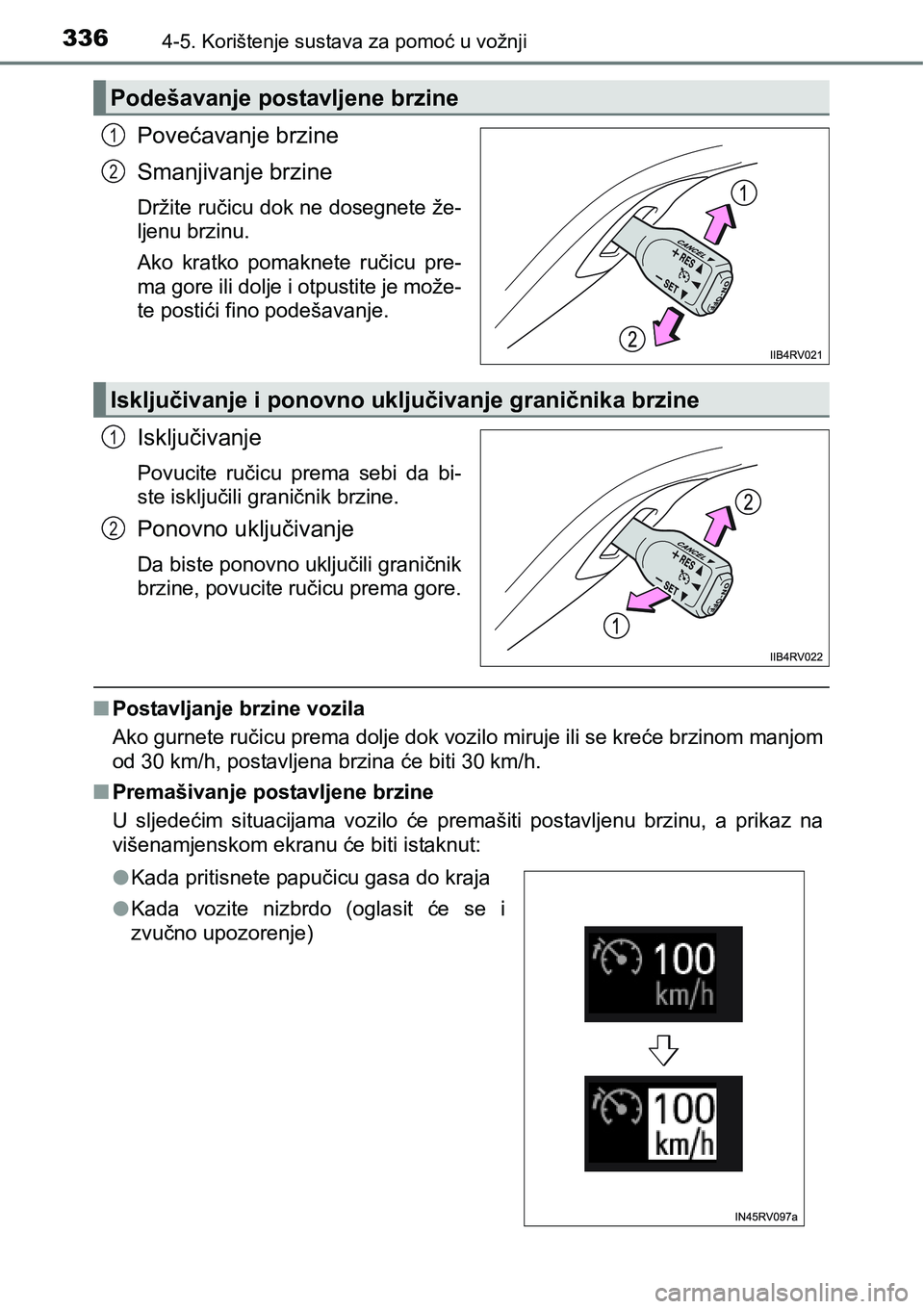 TOYOTA RAV4 2015  Upute Za Rukovanje (in Croatian) 3364-5. Korištenje sustava za pomoć u vožnji
Povećavanje brzine
Smanjivanje brzine
Držite ručicu dok ne dosegnete že-
ljenu brzinu.
Ako  kratko  pomaknete  ručicu  pre-
ma gore ili dolje i otp
