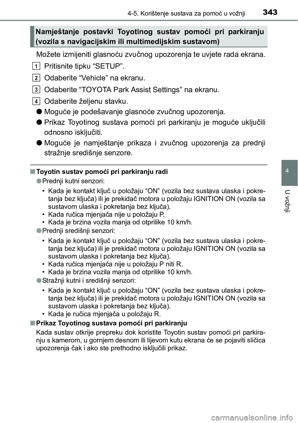 TOYOTA RAV4 2015 Upute Za Rukovanje (in Croatian) 3434-5. Korištenje sustava za pomoć u vožnji
4
U vožnji
Možete izmijeniti glasnoću zvučnog upozorenja te uvjete rada ekrana.
Pritisnite tipku “SETUP”.
Odaberite “Vehicle” na ekranu.
Oda TOYOTA RAV4 2015 Upute Za Rukovanje (in Croatian) 3434-5. Korištenje sustava za pomoć u vožnji
4
U vožnji
Možete izmijeniti glasnoću zvučnog upozorenja te uvjete rada ekrana.
Pritisnite tipku “SETUP”.
Odaberite “Vehicle” na ekranu.
Oda