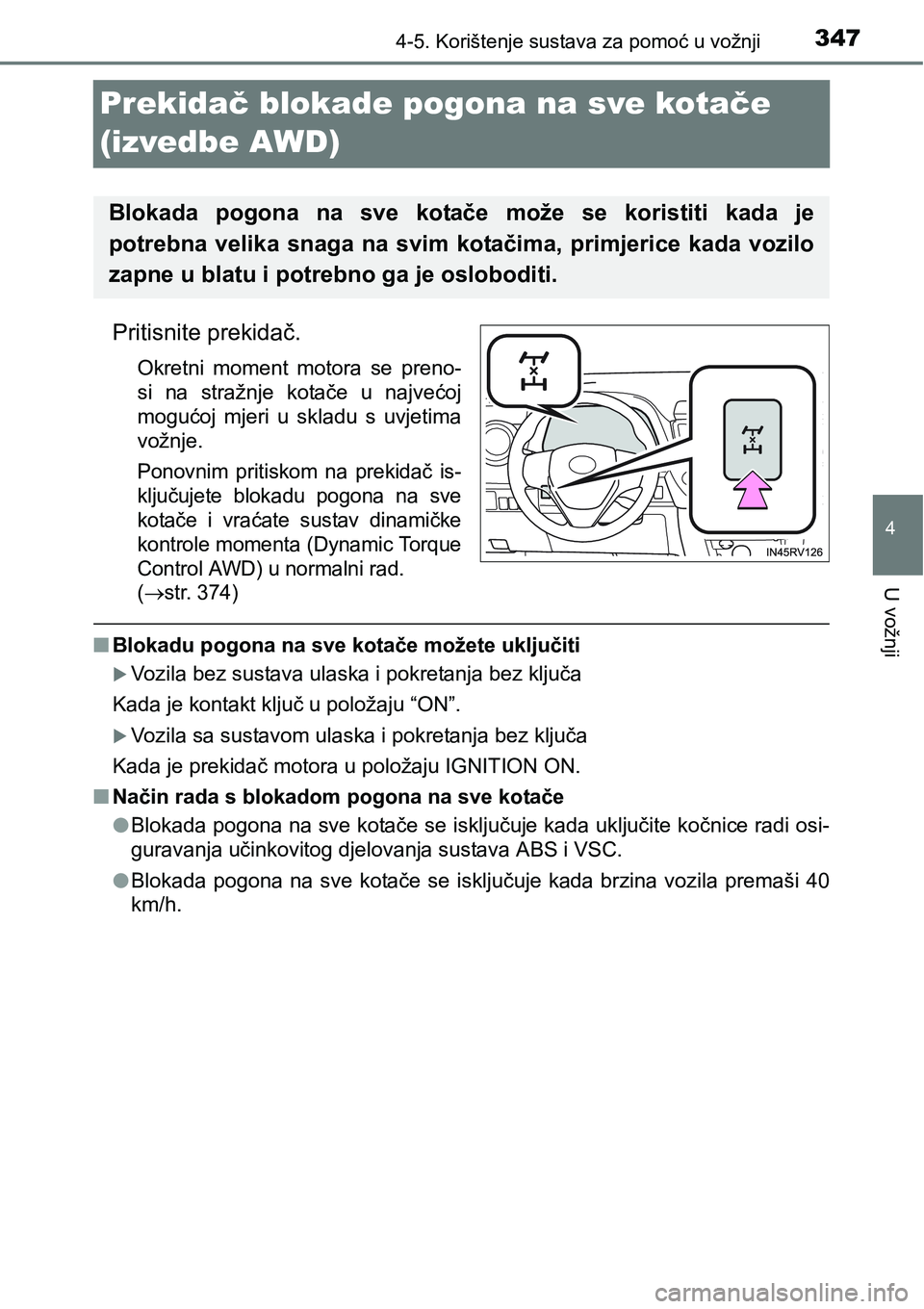 TOYOTA RAV4 2015 Upute Za Rukovanje (in Croatian) 347
4
4-5. Korištenje sustava za pomoć u vožnji
U vožnji
Prekidač blokade pogona na sve kotače
(izvedbe AWD)
Pritisnite prekidač.
Okretni moment motora se preno-
si na stražnje kotače TOYOTA RAV4 2015 Upute Za Rukovanje (in Croatian) 347
4
4-5. Korištenje sustava za pomoć u vožnji
U vožnji
Prekidač blokade pogona na sve kotače
(izvedbe AWD)
Pritisnite prekidač.
Okretni moment motora se preno-
si na stražnje kotače