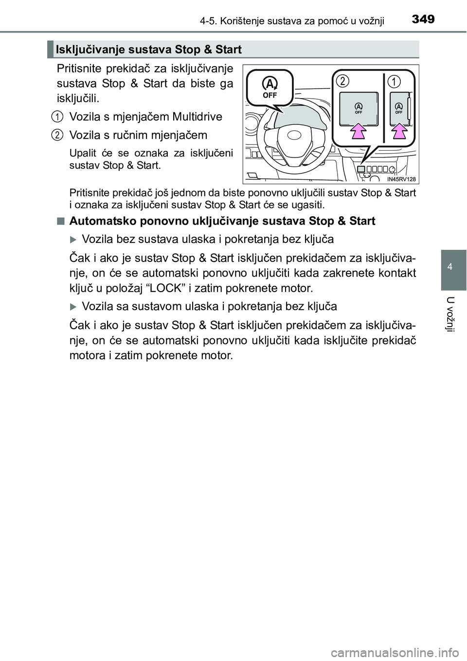 TOYOTA RAV4 2015  Upute Za Rukovanje (in Croatian) 3494-5. Korištenje sustava za pomoć u vožnji
4
U vožnji
Pritisnite  prekidač  za  isključivanje
sustava  Stop  &  Start  da  biste  ga
isključili.
Vozila s mjenjačem Multidrive
Vozila s ručni