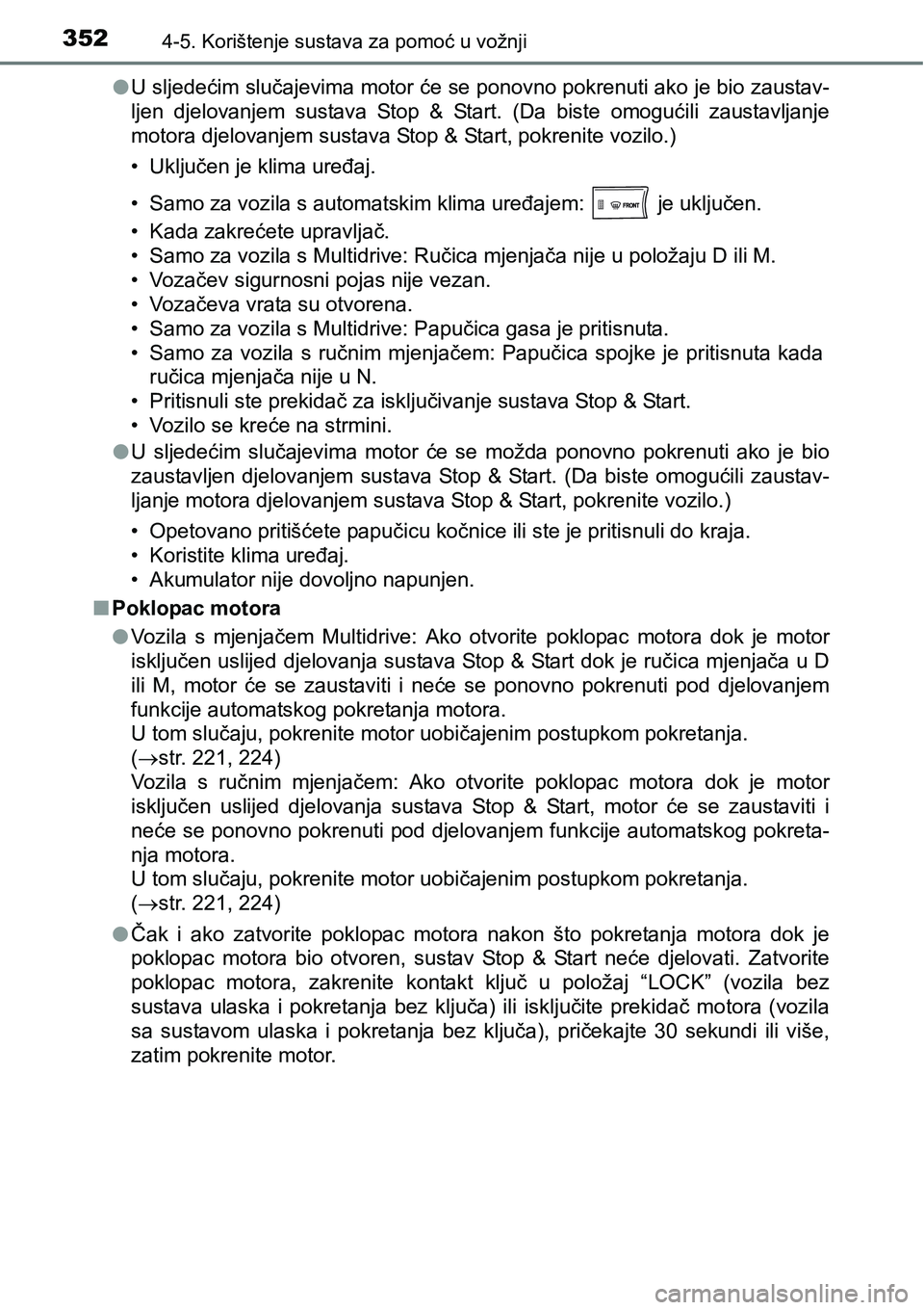 TOYOTA RAV4 2015 Upute Za Rukovanje (in Croatian) 3524-5. Korištenje sustava za pomoć u vožnji
lU sljedećim slučajevima motor će se ponovno pokrenuti ako je bio zaustav-
ljen djelovanjem sustava Stop & Start. (Da biste omogućili zaust TOYOTA RAV4 2015 Upute Za Rukovanje (in Croatian) 3524-5. Korištenje sustava za pomoć u vožnji
lU sljedećim slučajevima motor će se ponovno pokrenuti ako je bio zaustav-
ljen djelovanjem sustava Stop & Start. (Da biste omogućili zaust