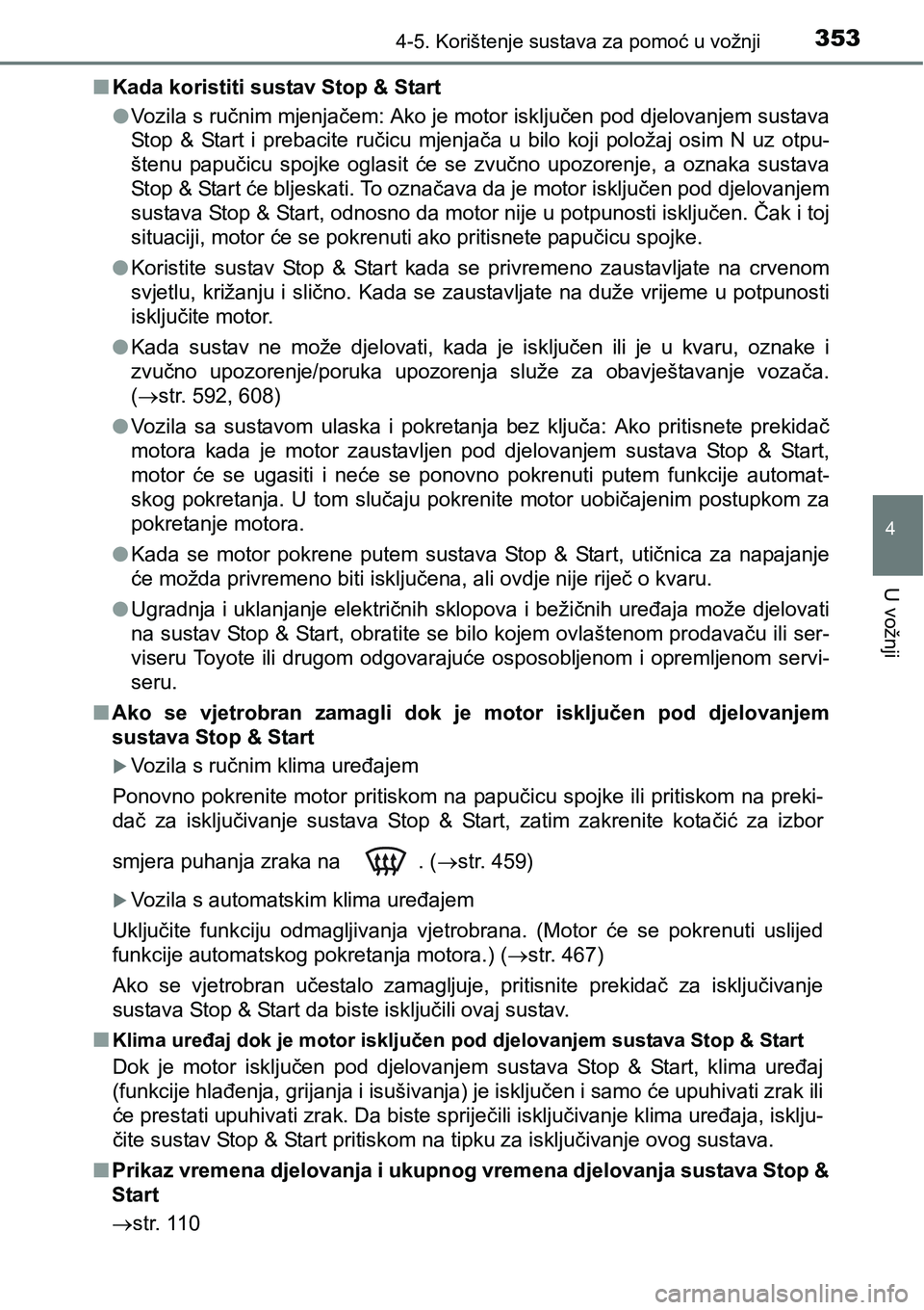 TOYOTA RAV4 2015 Upute Za Rukovanje (in Croatian) 3534-5. Korištenje sustava za pomoć u vožnji
4
U vožnji
nKada koristiti sustav Stop & Start
lVozila s ručnim mjenjačem: Ako je motor isključen pod djelovanjem sustava
Stop & Start i prebaci TOYOTA RAV4 2015 Upute Za Rukovanje (in Croatian) 3534-5. Korištenje sustava za pomoć u vožnji
4
U vožnji
nKada koristiti sustav Stop & Start
lVozila s ručnim mjenjačem: Ako je motor isključen pod djelovanjem sustava
Stop & Start i prebaci