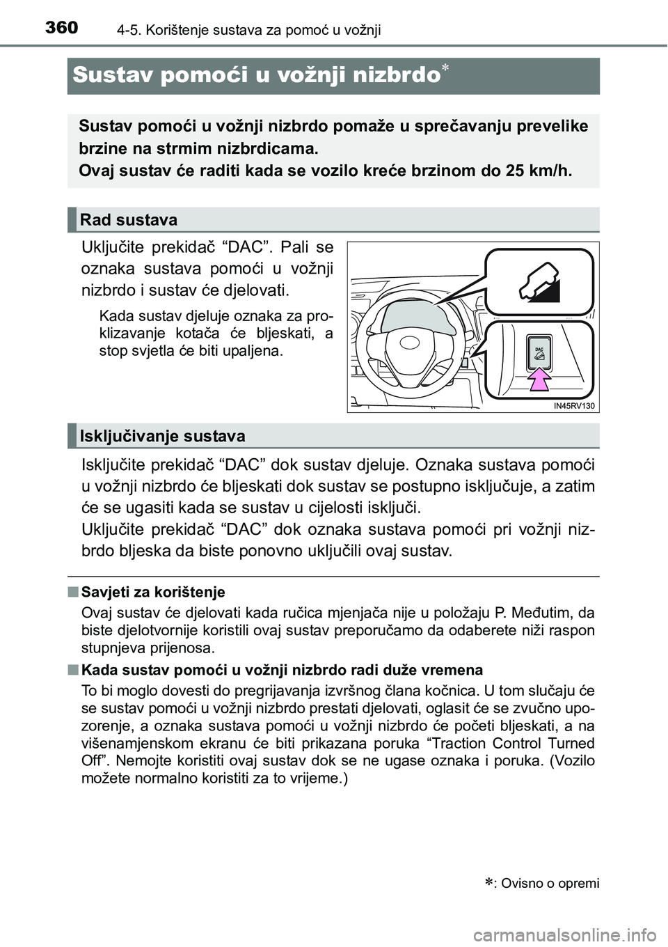 TOYOTA RAV4 2015 Upute Za Rukovanje (in Croatian) 3604-5. Korištenje sustava za pomoć u vožnji
Sustav pomoći u vožnji nizbrdo
Uključite prekidač “DAC”. Pali se
oznaka sustava pomoći u vožnji
nizbrdo i sustav će djelovati.
Kad TOYOTA RAV4 2015 Upute Za Rukovanje (in Croatian) 3604-5. Korištenje sustava za pomoć u vožnji
Sustav pomoći u vožnji nizbrdo
Uključite prekidač “DAC”. Pali se
oznaka sustava pomoći u vožnji
nizbrdo i sustav će djelovati.
Kad