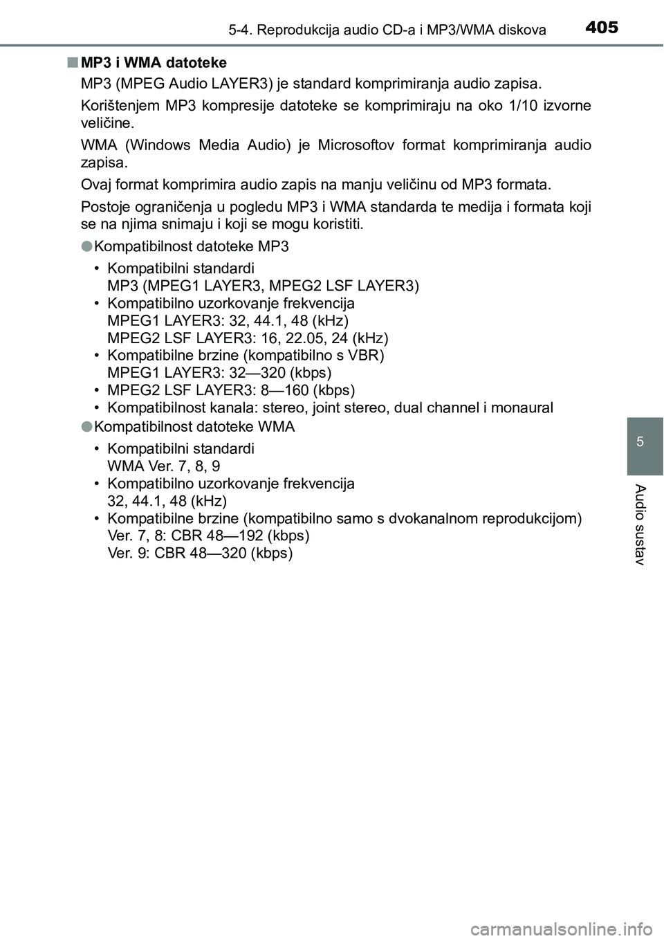 TOYOTA RAV4 2015 Upute Za Rukovanje (in Croatian) 4055-4. Reprodukcija audio CD-a i MP3/WMA diskova
5
Audio sustav
nMP3 i WMA datoteke
MP3 (MPEG Audio LAYER3) je standard komprimiranja audio zapisa.
Korištenjem MP3 kompresije datoteke se kompri TOYOTA RAV4 2015 Upute Za Rukovanje (in Croatian) 4055-4. Reprodukcija audio CD-a i MP3/WMA diskova
5
Audio sustav
nMP3 i WMA datoteke
MP3 (MPEG Audio LAYER3) je standard komprimiranja audio zapisa.
Korištenjem MP3 kompresije datoteke se kompri