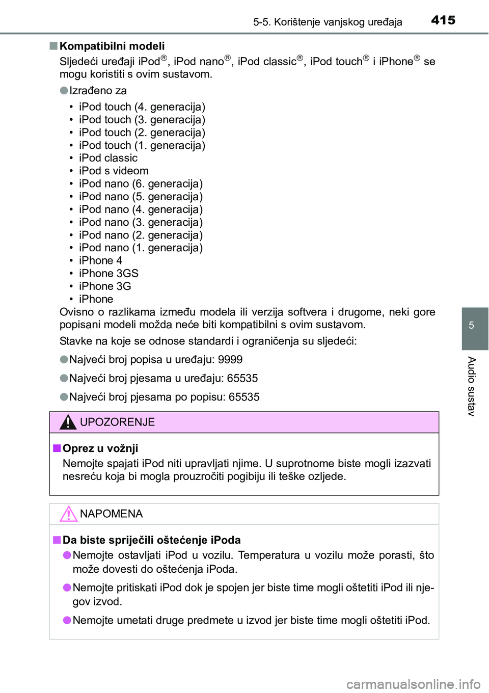 TOYOTA RAV4 2015 Upute Za Rukovanje (in Croatian) 4155-5. Korištenje vanjskog uređaja
5
Audio sustav
nKompatibilni modeli
Sljedeći uređaji iPod, iPod nano, iPod classic, iPod touch i iPhone se
mogu koristiti s ovim sustavom.
lIzra TOYOTA RAV4 2015 Upute Za Rukovanje (in Croatian) 4155-5. Korištenje vanjskog uređaja
5
Audio sustav
nKompatibilni modeli
Sljedeći uređaji iPod, iPod nano, iPod classic, iPod touch i iPhone se
mogu koristiti s ovim sustavom.
lIzra