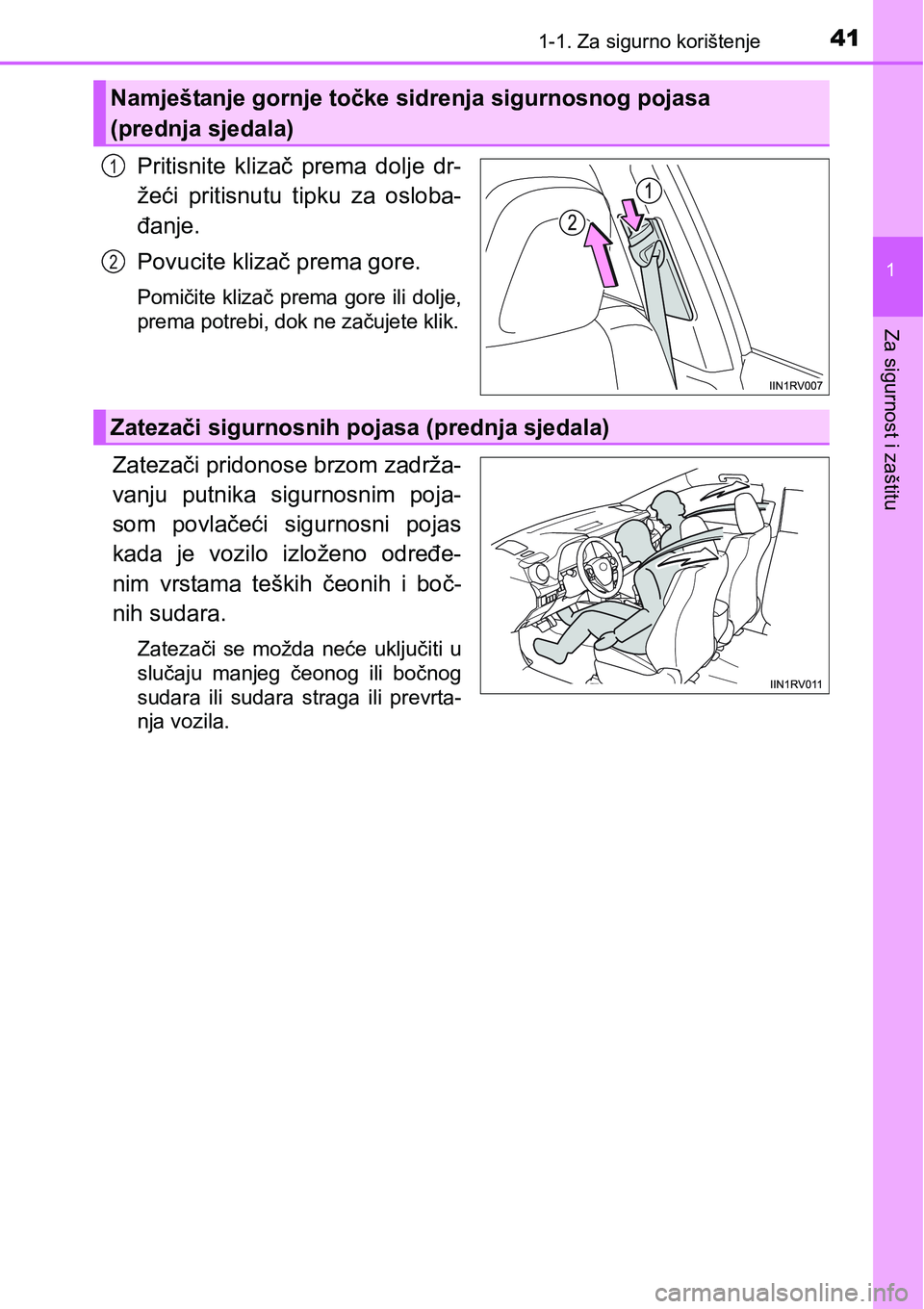 TOYOTA RAV4 2015  Upute Za Rukovanje (in Croatian) 411-1. Za sigurno korištenje
1
Za sigurnost i zaštitu
Pritisnite  klizač  prema  dolje  dr-
žeći  pritisnutu  tipku  za  osloba-
đanje.
Povucite klizač prema gore.
Pomičite  klizač  prema gor