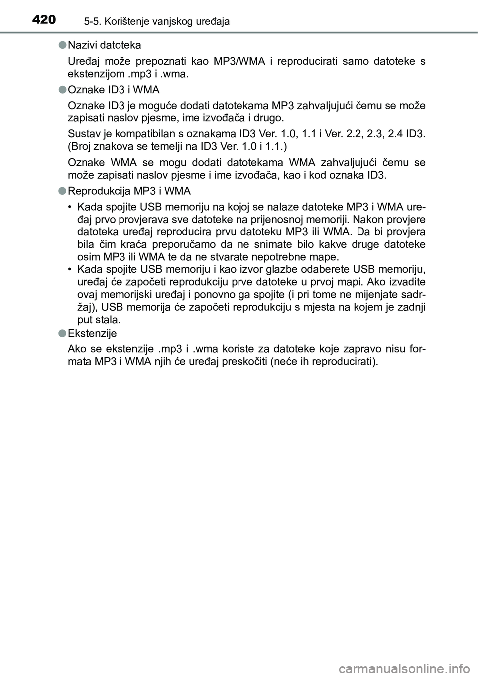 TOYOTA RAV4 2015 Upute Za Rukovanje (in Croatian) 4205-5. Korištenje vanjskog uređaja
lNazivi datoteka
Uređaj može prepoznati kao MP3/WMA i reproducirati samo datoteke s
ekstenzijom .mp3 i .wma.
lOznake ID3 i WMA
Oznake ID3 je moguće do TOYOTA RAV4 2015 Upute Za Rukovanje (in Croatian) 4205-5. Korištenje vanjskog uređaja
lNazivi datoteka
Uređaj može prepoznati kao MP3/WMA i reproducirati samo datoteke s
ekstenzijom .mp3 i .wma.
lOznake ID3 i WMA
Oznake ID3 je moguće do