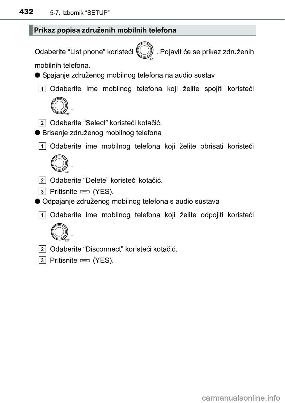 TOYOTA RAV4 2015  Upute Za Rukovanje (in Croatian) 4325-7. Izbornik “SETUP”
Odaberite “List phone” koristeći  . Pojavit će se prikaz združenih
mobilnih telefona.
lSpajanje združenog mobilnog telefona na audio sustav
Odaberite  ime  mobilno