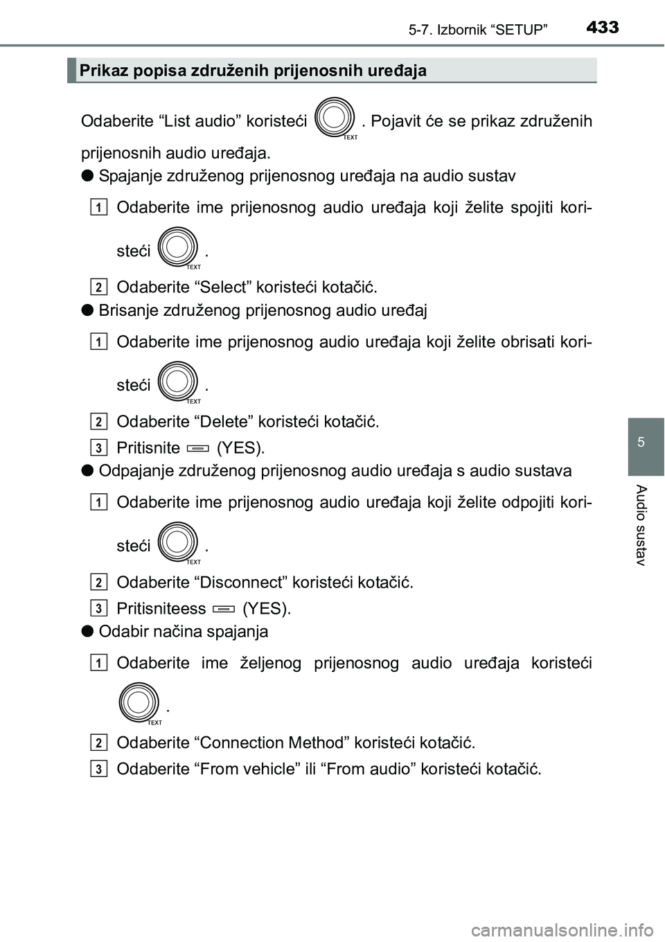 TOYOTA RAV4 2015  Upute Za Rukovanje (in Croatian) 4335-7. Izbornik “SETUP”
5
Audio sustav
Odaberite “List audio” koristeći  . Pojavit će se prikaz združenih
prijenosnih audio uređaja.
lSpajanje združenog prijenosnog uređaja na audio sus