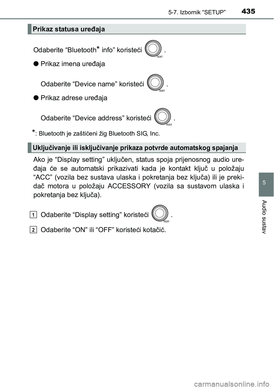 TOYOTA RAV4 2015  Upute Za Rukovanje (in Croatian) 4355-7. Izbornik “SETUP”
5
Audio sustav
Odaberite “Bluetooth* info” koristeći  .
lPrikaz imena uređaja
Odaberite “Device name” koristeći  .
lPrikaz adrese uređaja
Odaberite “Device a