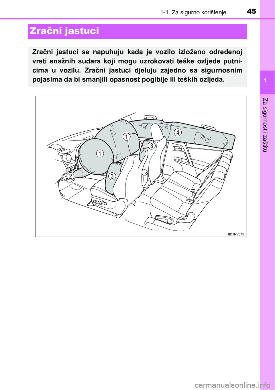 TOYOTA RAV4 2015  Upute Za Rukovanje (in Croatian) 451-1. Za sigurno korištenje
1
Za sigurnost i zaštitu
Zračni jastuci
Zračni  jastuci  se  napuhuju  kada  je  vozilo  izloženo  određenoj
vrsti  snažnih  sudara  koji  mogu  uzrokovati  teške 