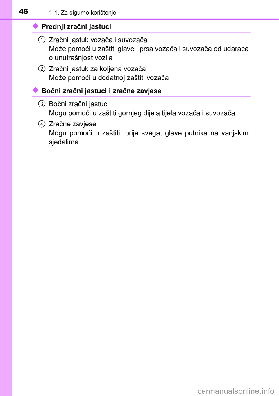TOYOTA RAV4 2015  Upute Za Rukovanje (in Croatian) 461-1. Za sigurno korištenje
uPrednji zračni jastuci
Zračni jastuk vozača i suvozača
Može pomoći u zaštiti glave i prsa vozača i suvozača od udaraca
o unutrašnjost vozila
Zračni jastuk za 