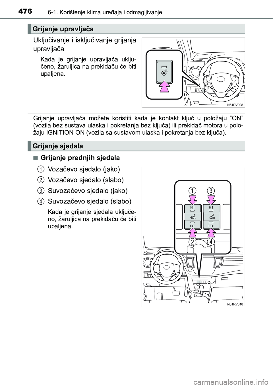 TOYOTA RAV4 2015  Upute Za Rukovanje (in Croatian) 4766-1. Korištenje klima uređaja i odmagljivanje
Uključivanje  i  isključivanje  grijanja
upravljača
Kada  je  grijanje  upravljača  uklju-
čeno,  žaruljica  na prekidaču  će  biti
upaljena.