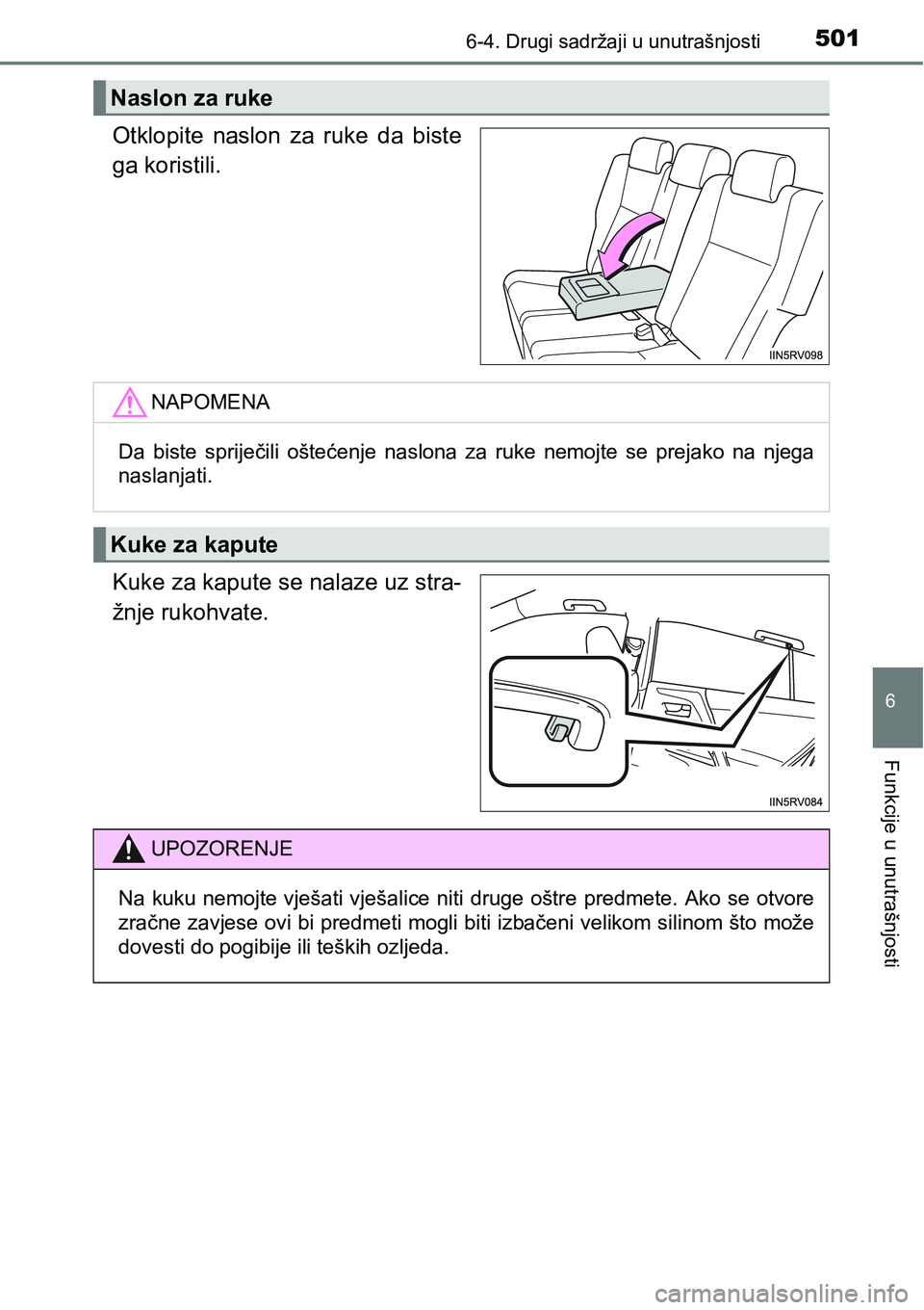 TOYOTA RAV4 2015  Upute Za Rukovanje (in Croatian) 5016-4. Drugi sadržaji u unutrašnjosti
6
Funkcije u unutrašnjosti
Otklopite  naslon  za  ruke  da  biste
ga koristili.
Kuke za kapute se nalaze uz stra-
žnje rukohvate.
Naslon za ruke
NAPOMENA
Da 