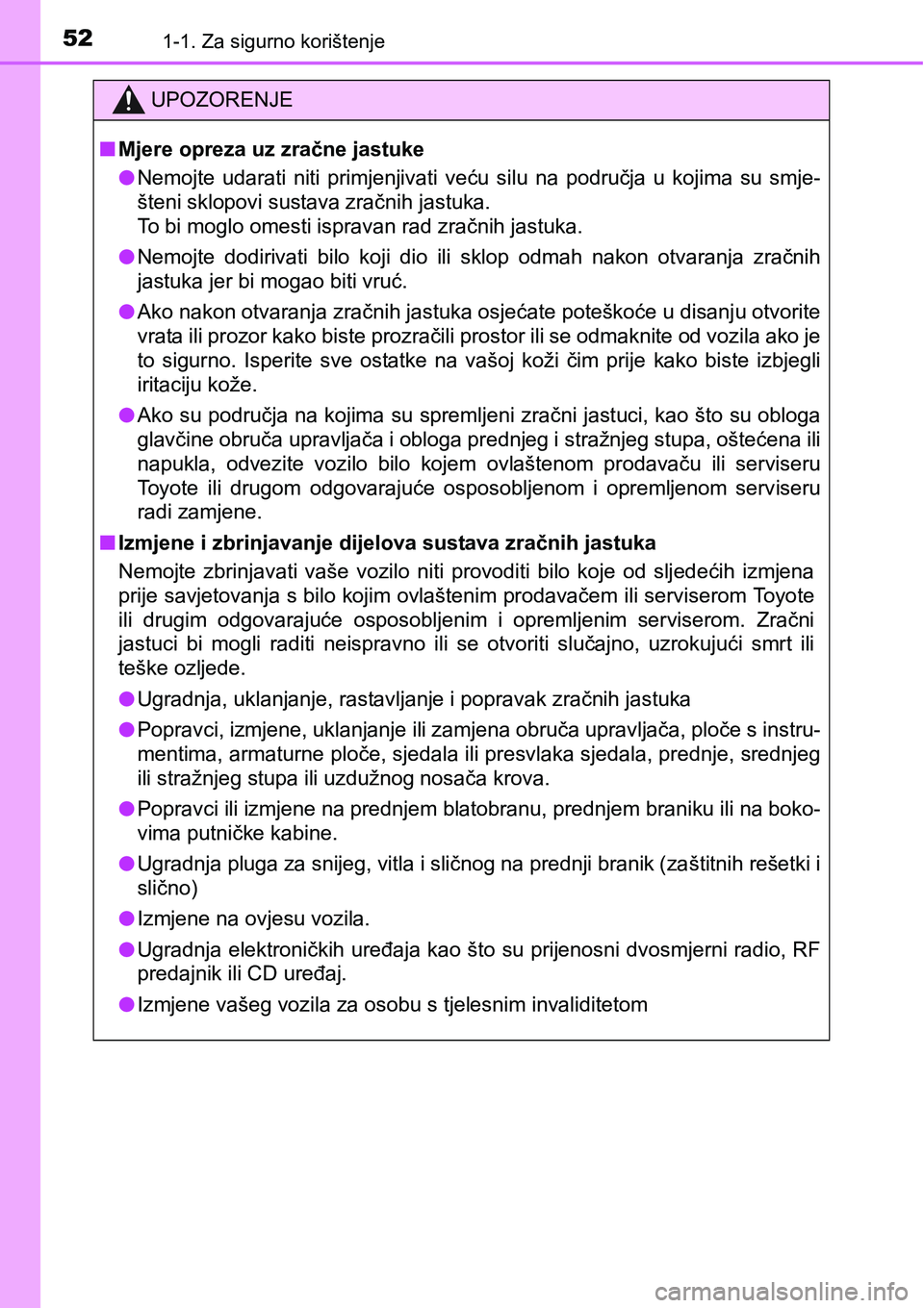 TOYOTA RAV4 2015 Upute Za Rukovanje (in Croatian) 521-1. Za sigurno korištenje
UPOZORENJE
nMjere opreza uz zračne jastuke
lNemojte udarati niti primjenjivati veću silu na područja u kojima su smje-
šteni sklopovi sustava zračnih jast TOYOTA RAV4 2015 Upute Za Rukovanje (in Croatian) 521-1. Za sigurno korištenje
UPOZORENJE
nMjere opreza uz zračne jastuke
lNemojte udarati niti primjenjivati veću silu na područja u kojima su smje-
šteni sklopovi sustava zračnih jast