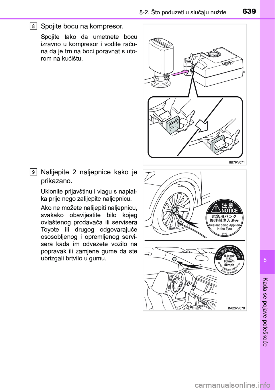 TOYOTA RAV4 2015  Upute Za Rukovanje (in Croatian) 6398-2. Što poduzeti u slučaju nužde
8
Kada se pojave poteškoće
Spojite bocu na kompresor.
Spojite  tako  da  umetnete  bocu
izravno  u  kompresor  i  vodite  raču-
na da je trn na boci poravnat