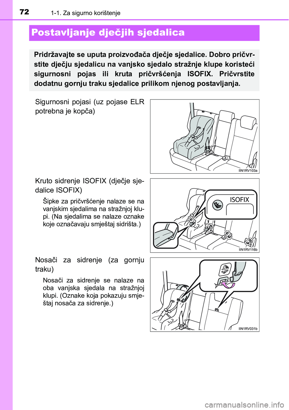 TOYOTA RAV4 2015  Upute Za Rukovanje (in Croatian) 721-1. Za sigurno korištenje
Postavljanje dječjih sjedalica
Sigurnosni  pojasi  (uz  pojase  ELR
potrebna je kopča)
Kruto  sidrenje  ISOFIX  (dječje  sje-
dalice ISOFIX) 
Šipke  za  pričvršćen