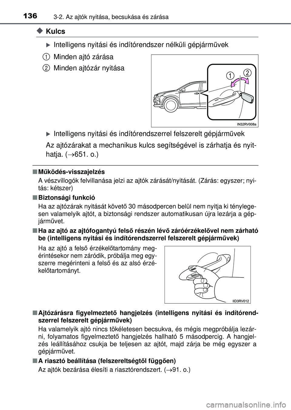 TOYOTA RAV4 2015  Kezelési útmutató (in Hungarian) 1363-2. Az ajtók nyitása, becsukása és zárása
Kulcs
Intelligens nyitási és indítórendszer nélküli gépjá\
rművek
Minden ajtó zárása
Minden ajtózár nyitása
Intelligens nyit