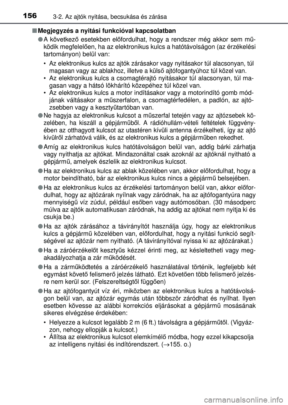 TOYOTA RAV4 2015  Kezelési útmutató (in Hungarian) 1563-2. Az ajtók nyitása, becsukása és zárása
Megjegyzés a nyitási funkcióval kapcsolatban
 A következő  esetekben el őfordulhat, hogy a rendszer még akkor sem m ű-
ködik megfelel